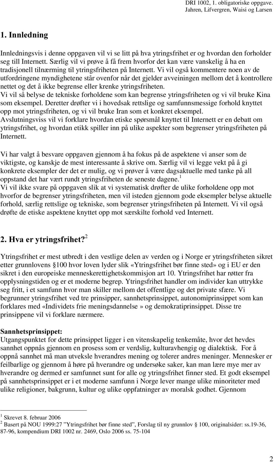 Vi vil også kommentere noen av de utfordringene myndighetene står ovenfor når det gjelder avveiningen mellom det å kontrollere nettet og det å ikke begrense eller krenke ytringsfriheten.