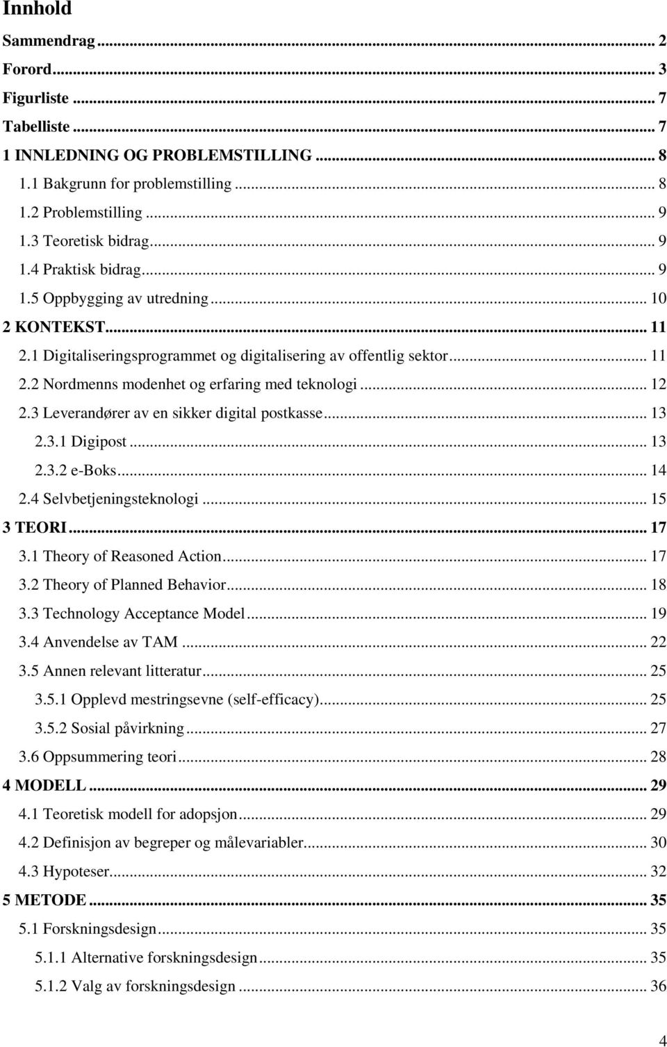 3 Leverandører av en sikker digital postkasse... 13 2.3.1 Digipost... 13 2.3.2 e-boks... 14 2.4 Selvbetjeningsteknologi... 15 3 TEORI... 17 3.1 Theory of Reasoned Action... 17 3.2 Theory of Planned Behavior.