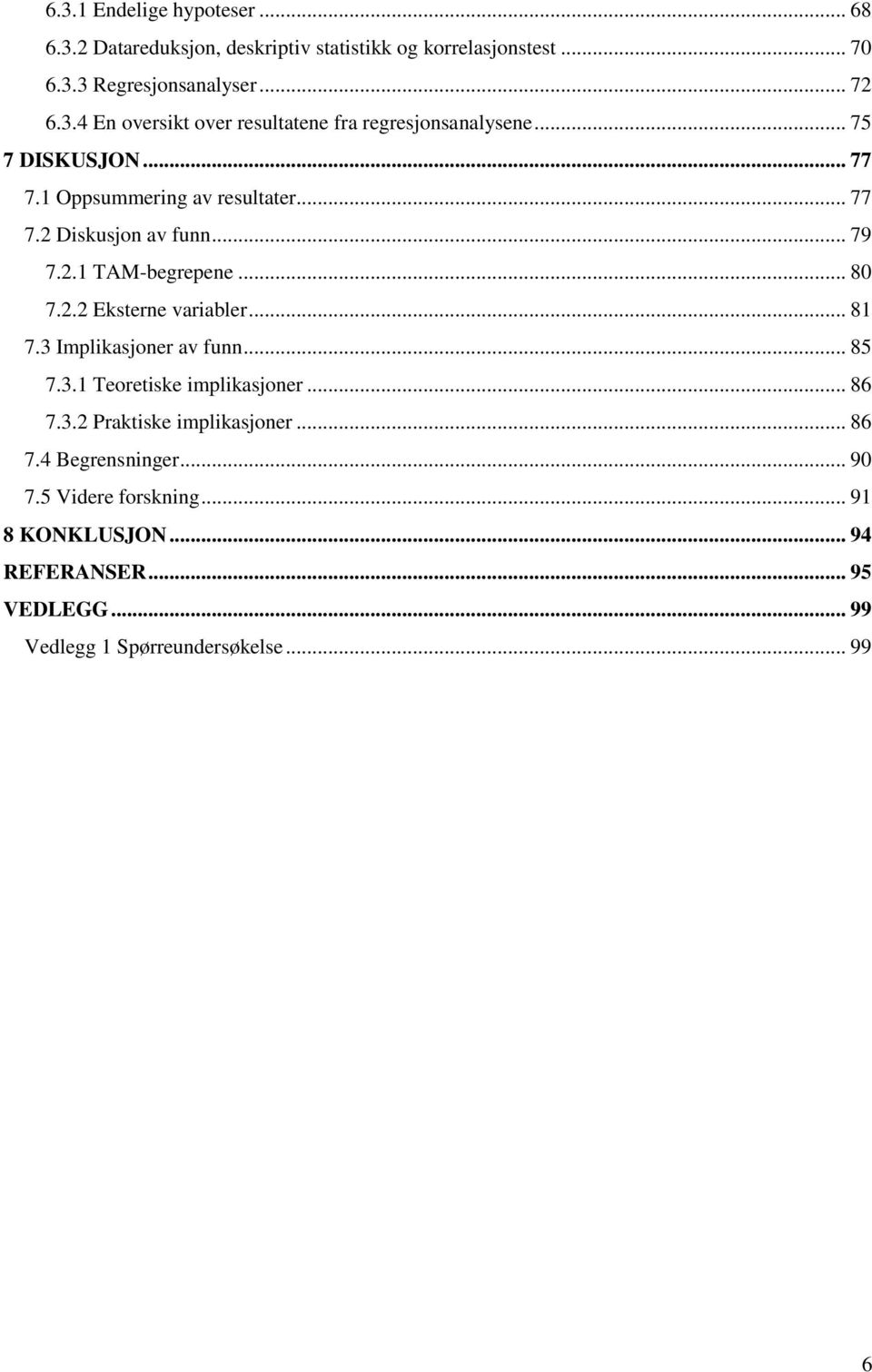 .. 81 7.3 Implikasjoner av funn... 85 7.3.1 Teoretiske implikasjoner... 86 7.3.2 Praktiske implikasjoner... 86 7.4 Begrensninger... 90 7.