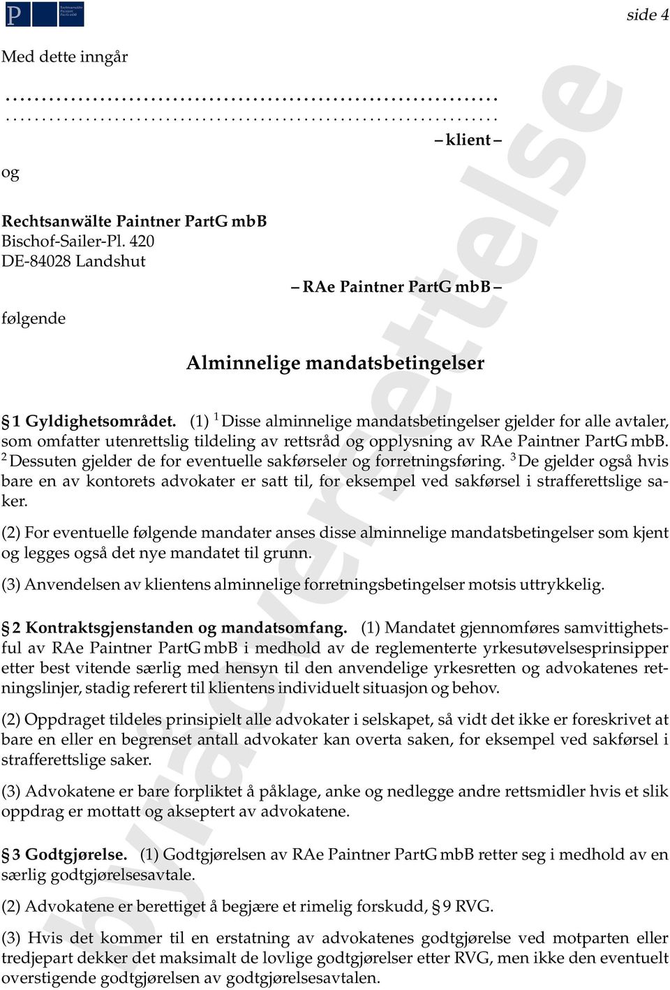 (1) 1 Disse alminnelige mandatsbetingelser gjelder for alle avtaler, som omfatter utenrettslig tildeling av rettsråd og opplysning av RAe Paintner PartG mbb.