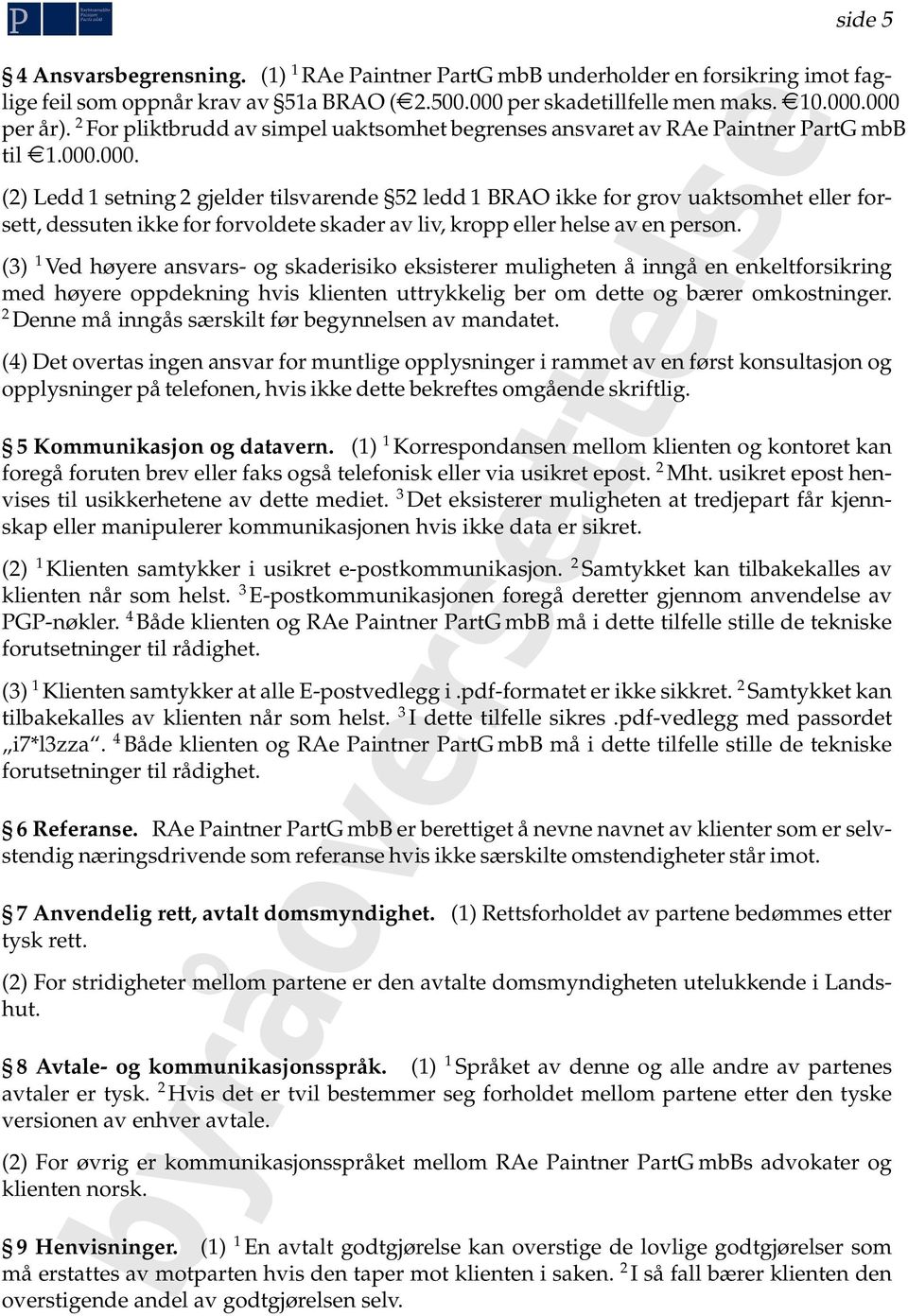 000. (2) Ledd 1 setning 2 gjelder tilsvarende 52 ledd 1 BRAO ikke for grov uaktsomhet eller forsett, dessuten ikke for forvoldete skader av liv, kropp eller helse av en person.