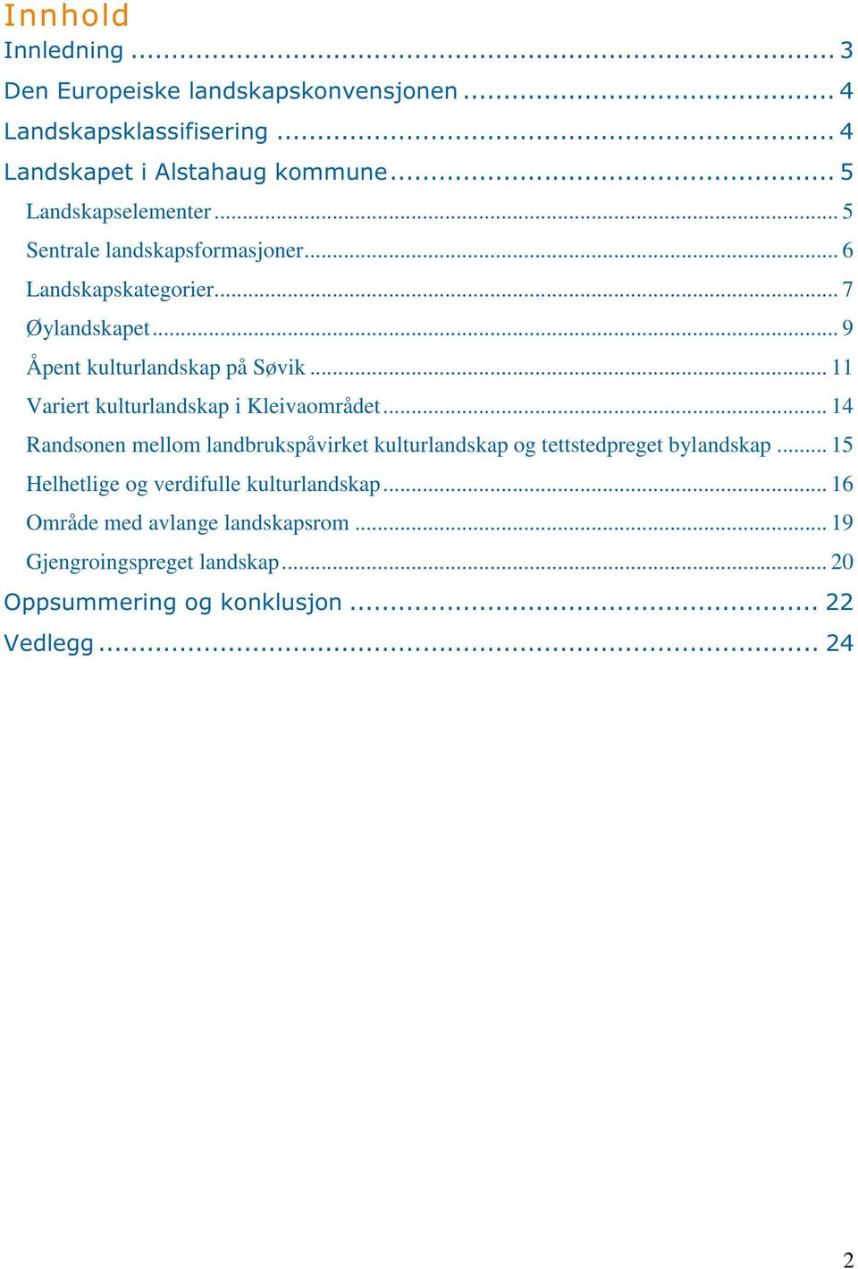 .. 11 Variert kulturlandskap i Kleivaområdet... 14 Randsonen mellom landbrukspåvirket kulturlandskap o g tettstedpreget bylandskap.