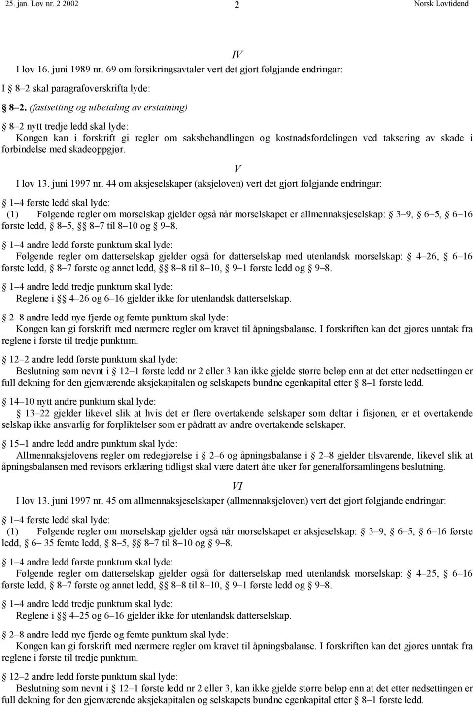 skadeoppgjør. V I lov 13. juni 1997 nr.