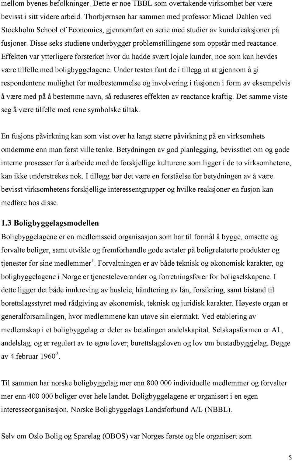 Disse seks studiene underbygger problemstillingene som oppstår med reactance.