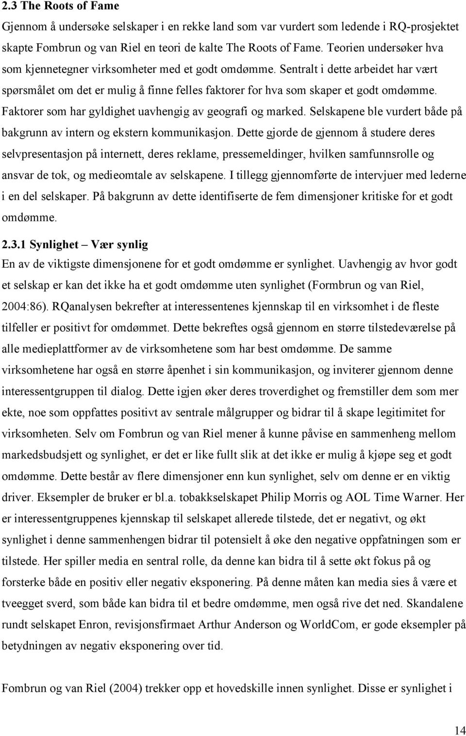 Faktorer som har gyldighet uavhengig av geografi og marked. Selskapene ble vurdert både på bakgrunn av intern og ekstern kommunikasjon.