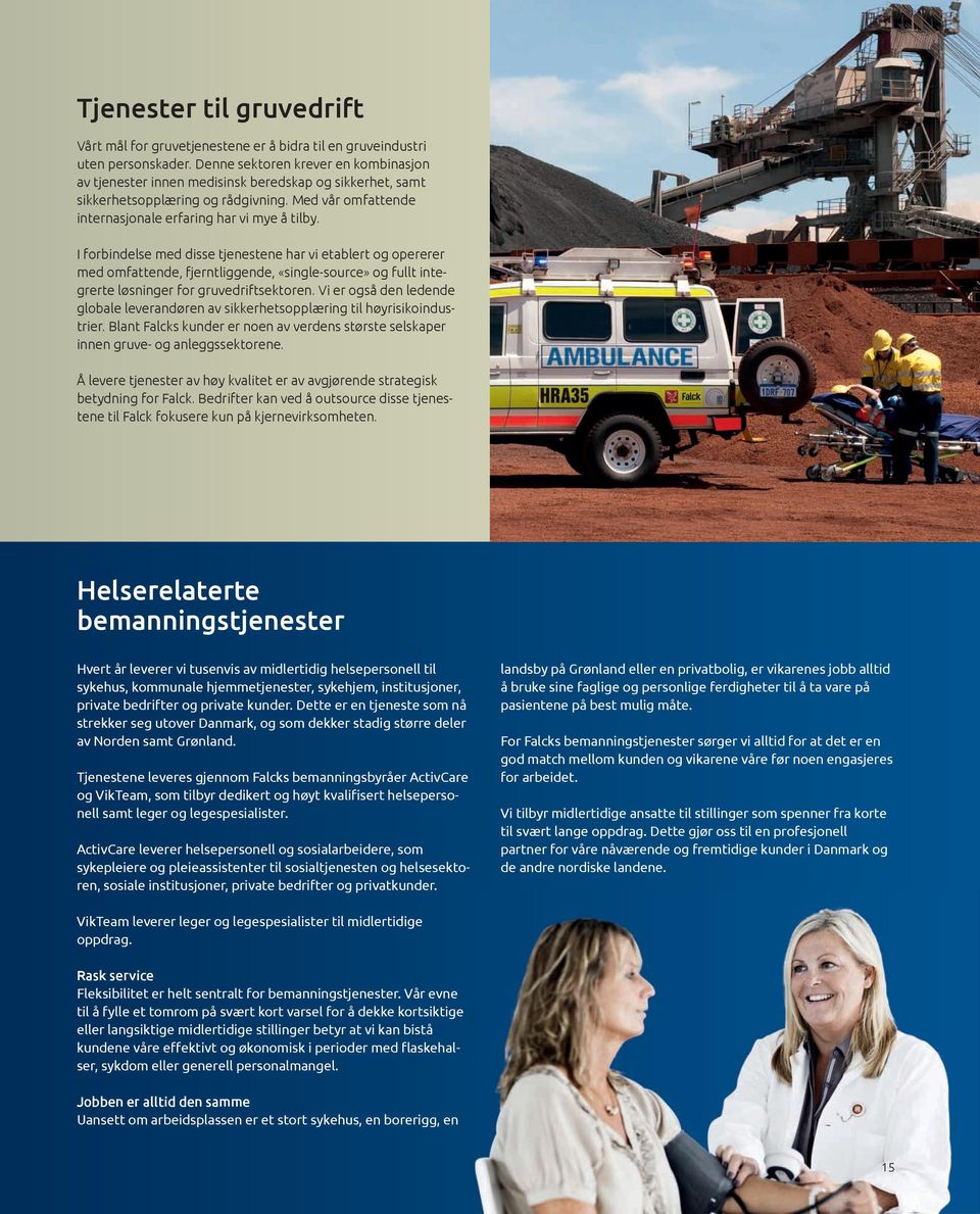 Siden 2006 har Falck vært den ledende internasjonale leverandøren av industrielle brann- og redningstjenester for høyrisikoindustrier og flyplasser.