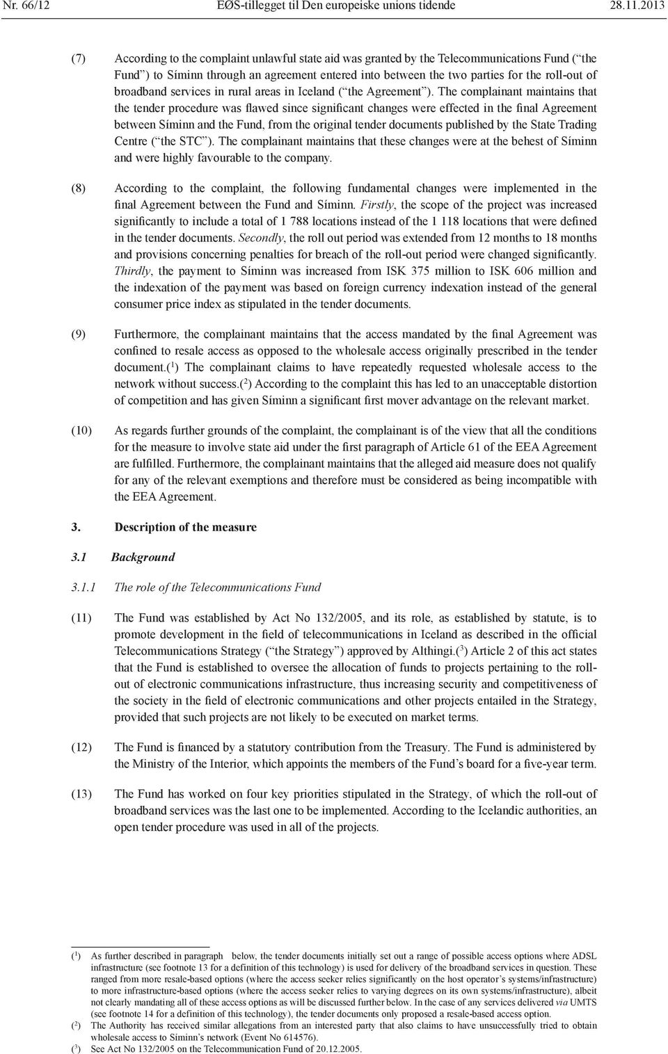 broadband services in rural areas in Iceland ( the Agreement ).