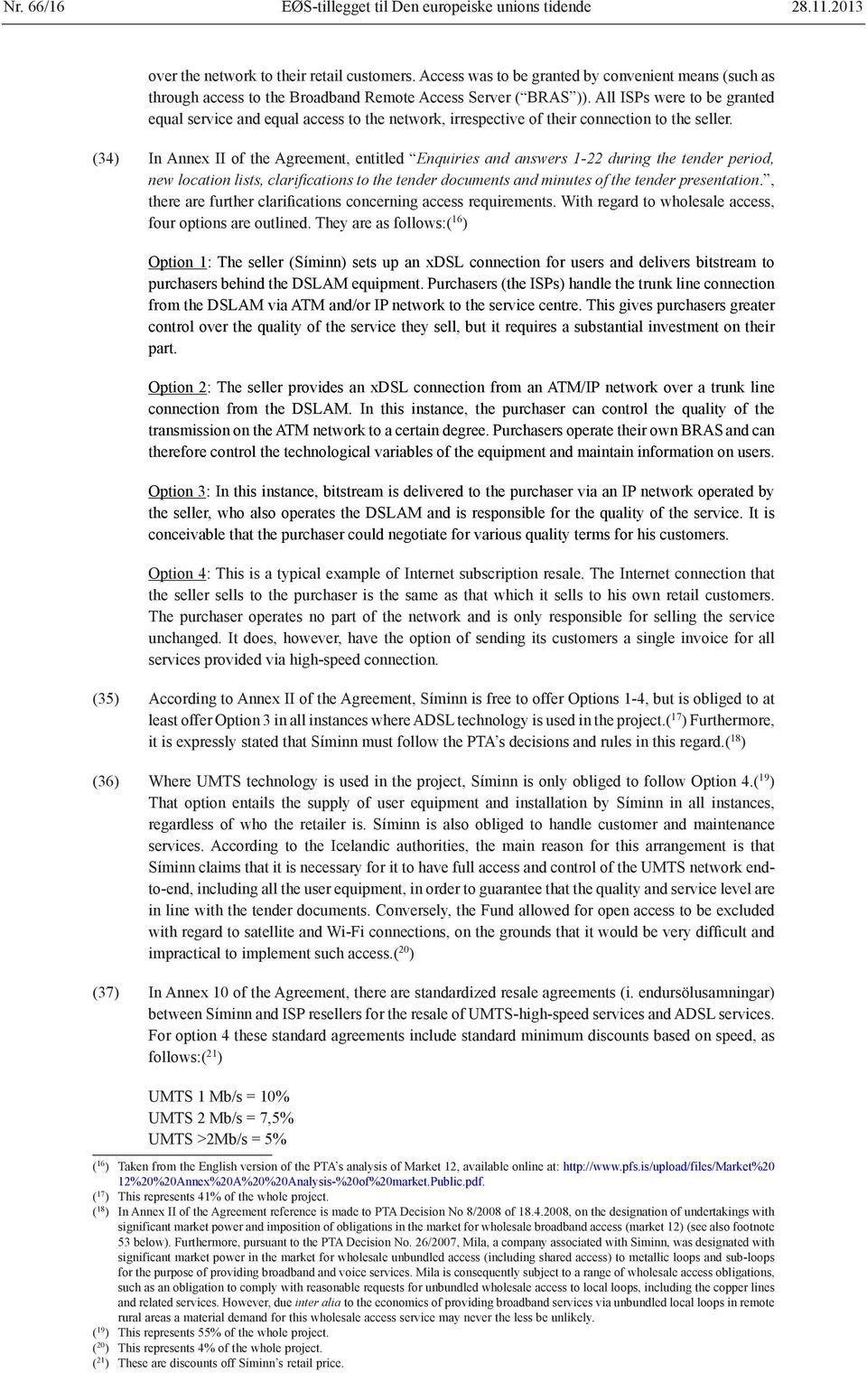 All ISPs were to be granted equal service and equal access to the network, irrespective of their connection to the seller.