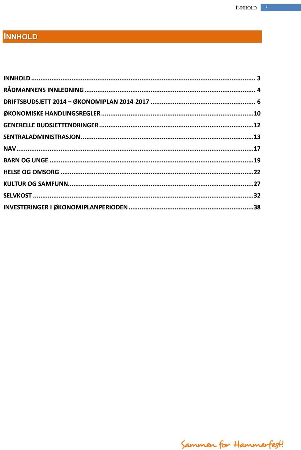 ..10 GENERELLE BUDSJETTEN DRINGER...12 SENTRALADMINISTRASJO N...13 NAV.