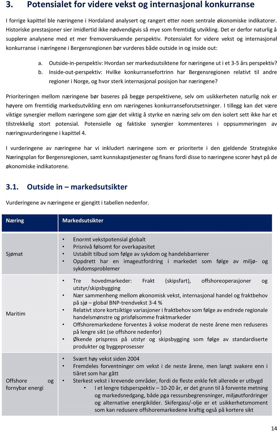 Potensialet for videre vekst og internasjonal konkurranse i næringene i Bergensregionen bør vurderes både outside in og inside out: a.