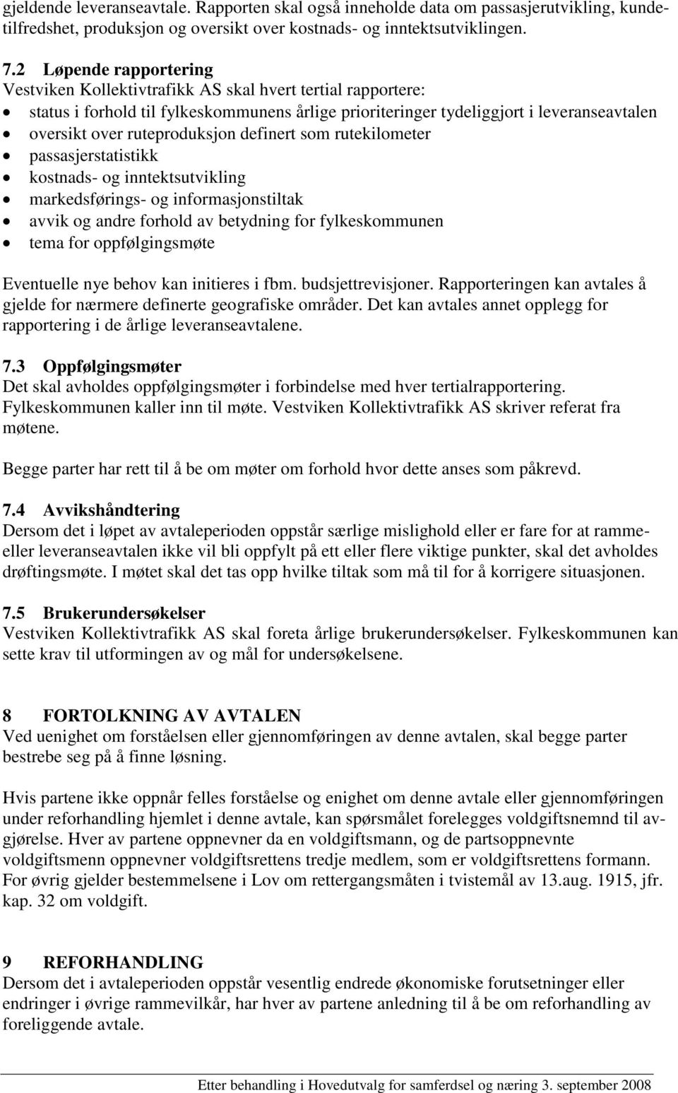 ruteproduksjon definert som rutekilometer passasjerstatistikk kostnads- og inntektsutvikling markedsførings- og informasjonstiltak avvik og andre forhold av betydning for fylkeskommunen tema for