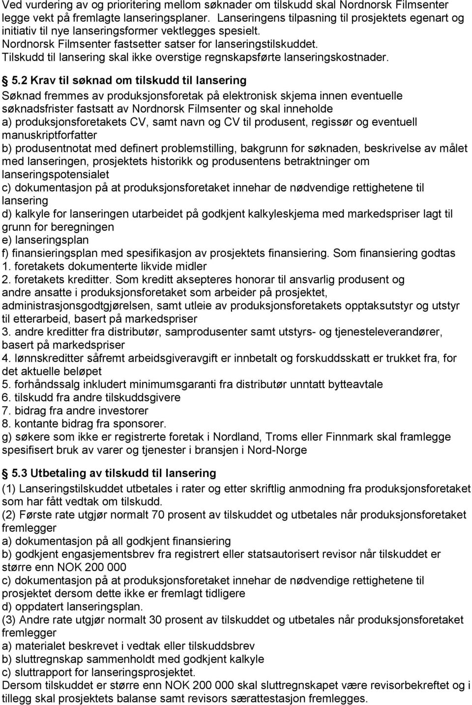Tilskudd til lansering skal ikke overstige regnskapsførte lanseringskostnader. 5.