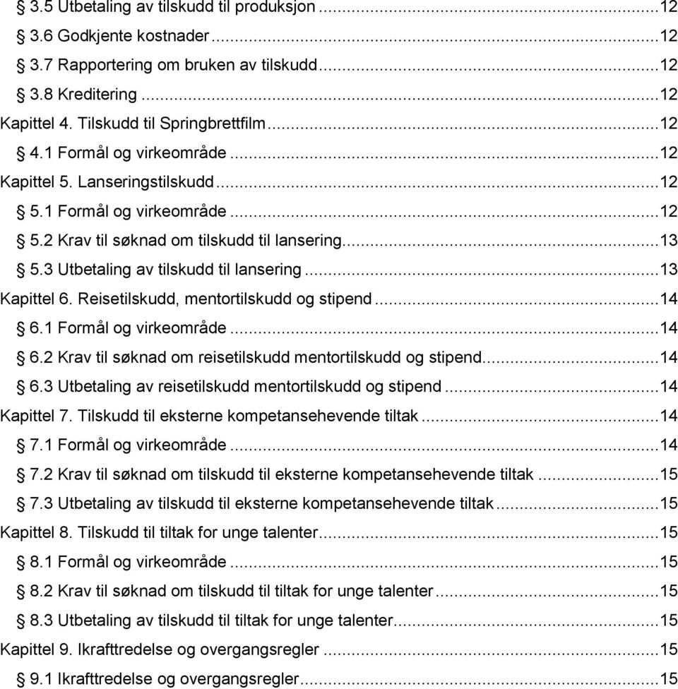 ..13 Kapittel 6. Reisetilskudd, mentortilskudd og stipend...14 6.1 Formål og virkeområde...14 6.2 Krav til søknad om reisetilskudd mentortilskudd og stipend...14 6.3 Utbetaling av reisetilskudd mentortilskudd og stipend.