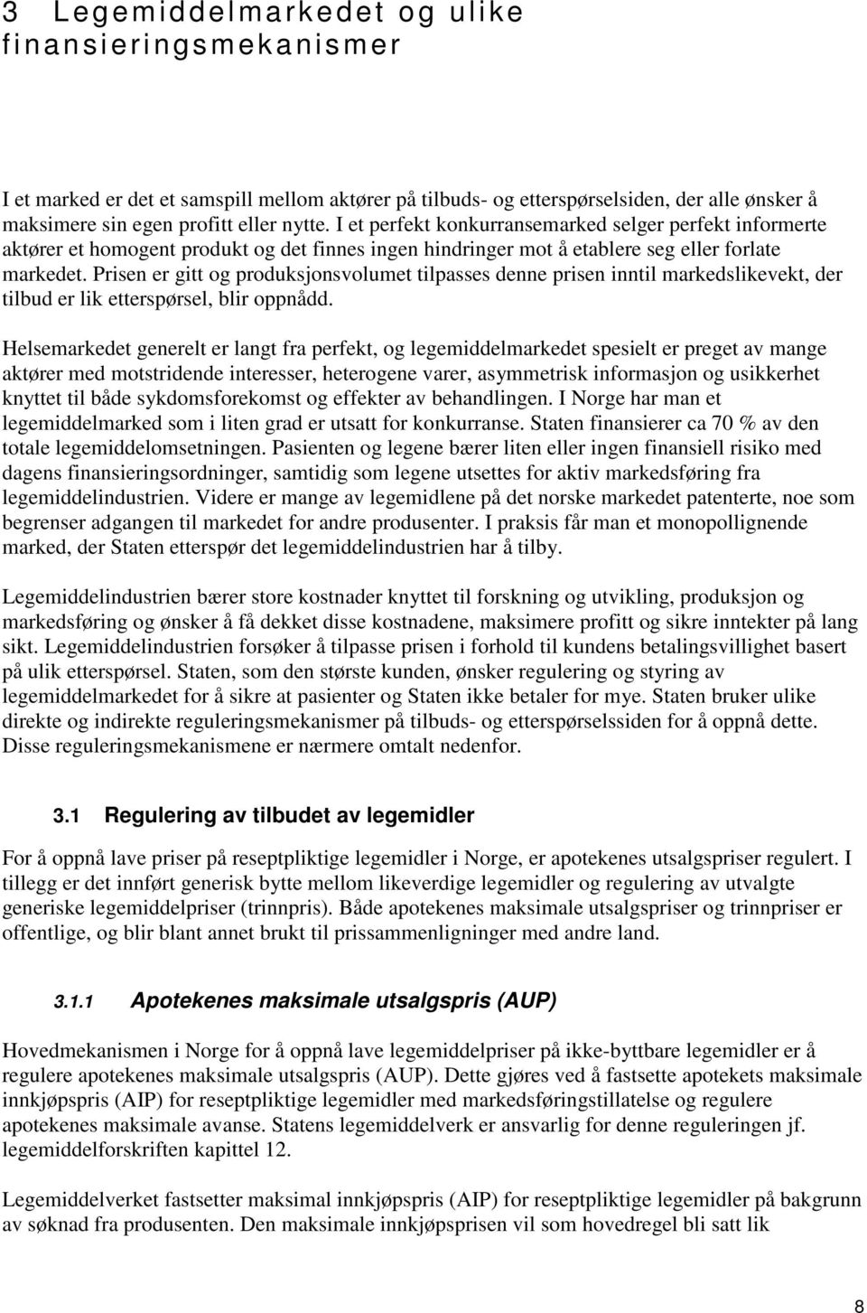 Prisen er gitt og produksjonsvolumet tilpasses denne prisen inntil markedslikevekt, der tilbud er lik etterspørsel, blir oppnådd.