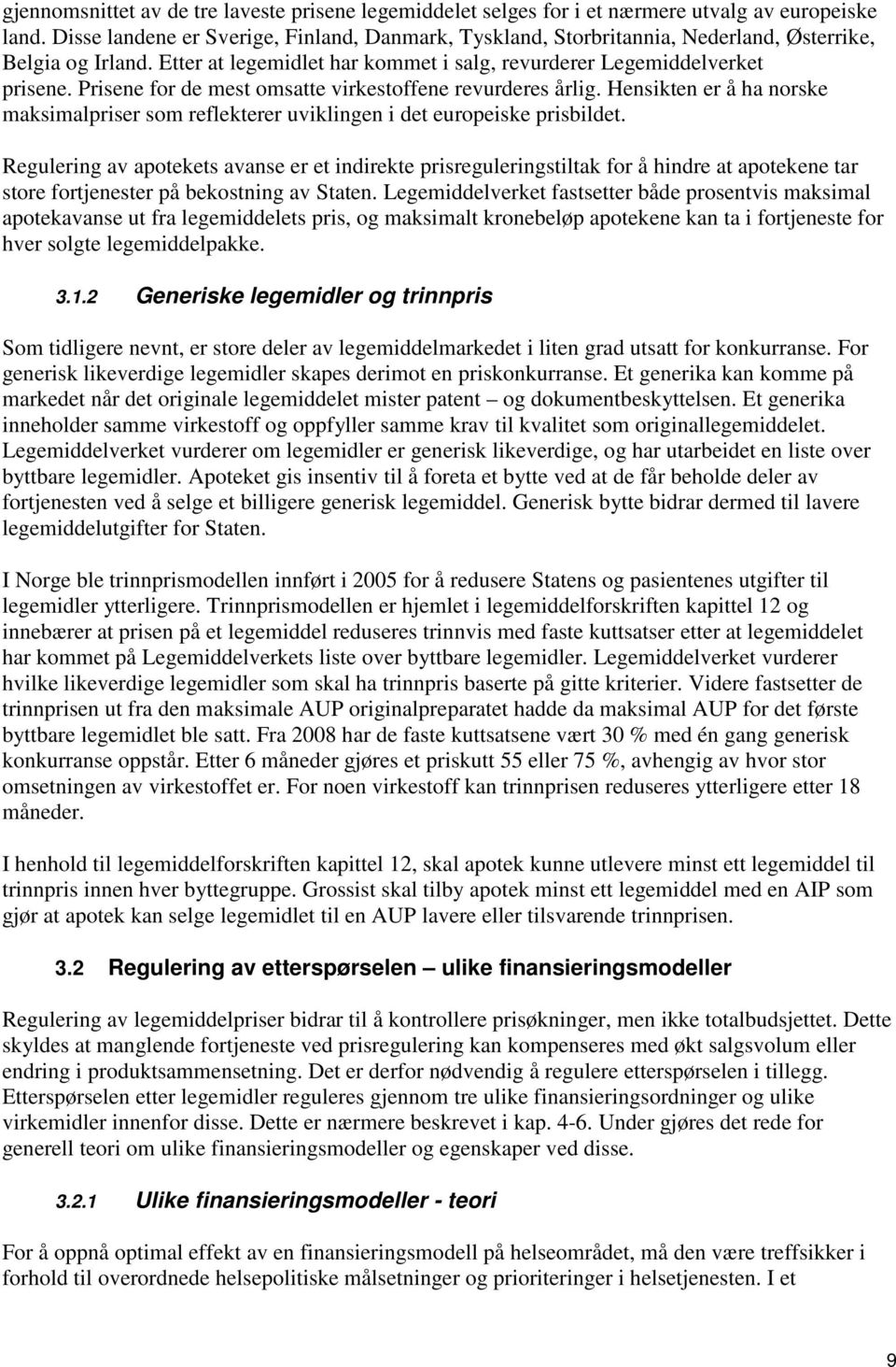 Prisene for de mest omsatte virkestoffene revurderes årlig. Hensikten er å ha norske maksimalpriser som reflekterer uviklingen i det europeiske prisbildet.