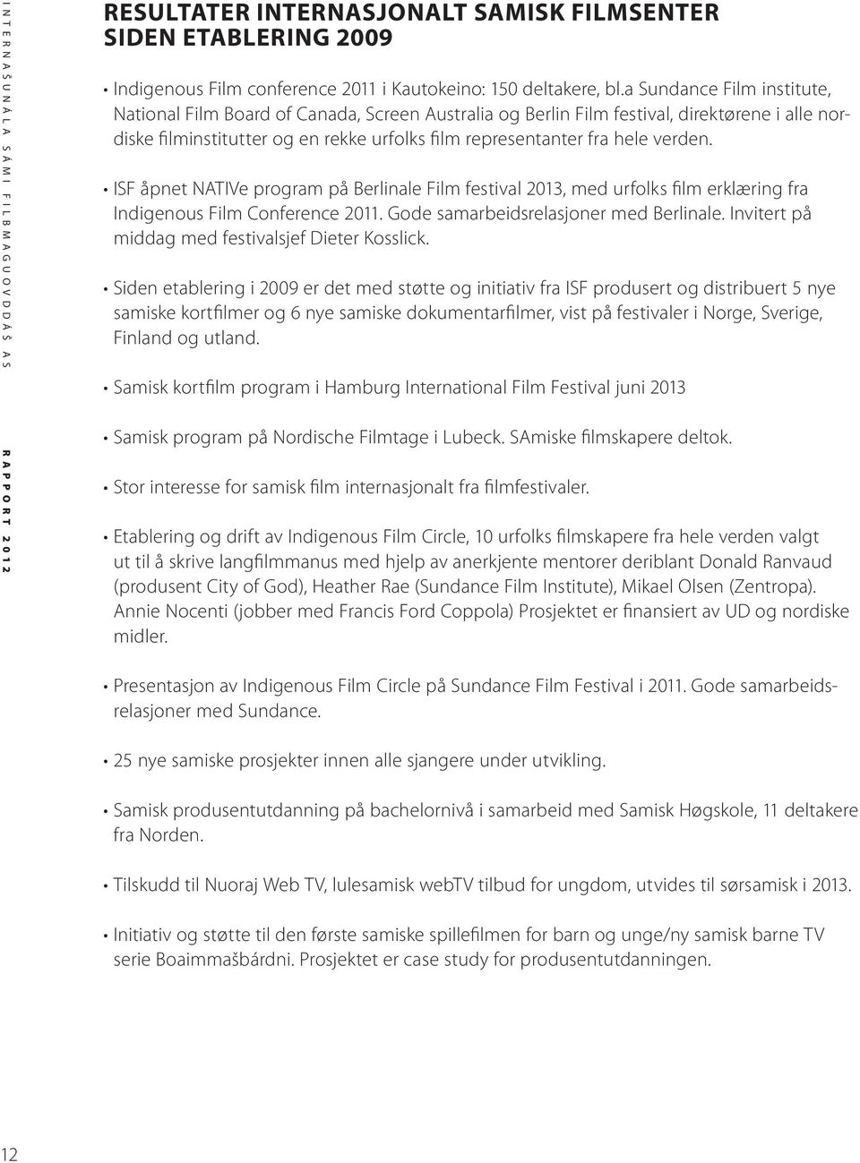 ISF åpnet NATIVe program på Berlinale Film festival 2013, med urfolks film erklæring fra Indigenous Film Conference 2011. Gode samarbeidsrelasjoner med Berlinale.