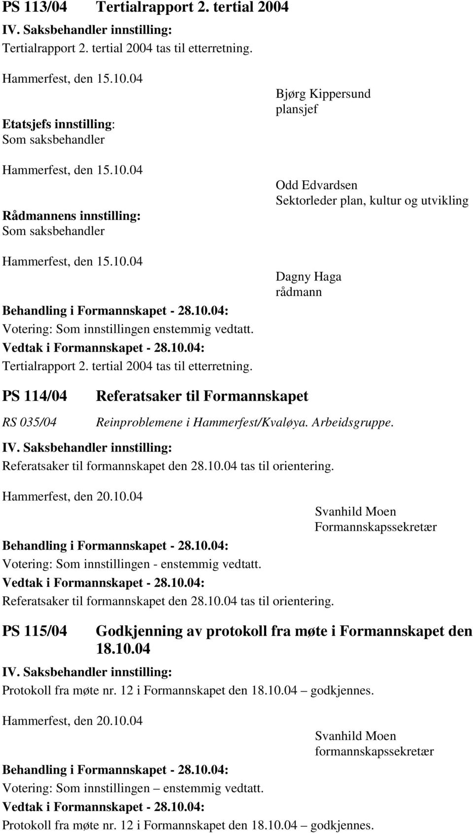 tertial 2004 tas til etterretning.