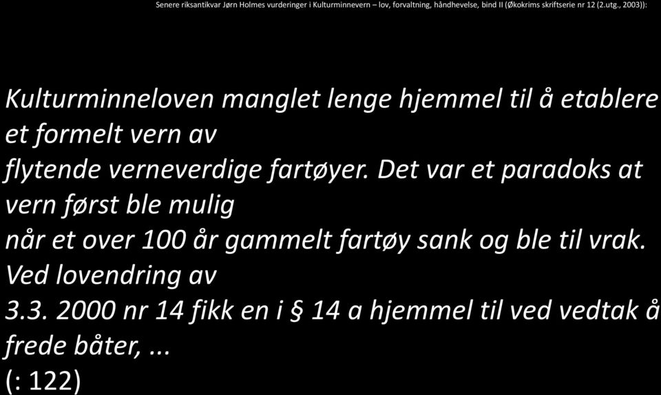 , 2003)): Kulturminneloven manglet lenge hjemmel til å etablere et formelt vern av flytende verneverdige