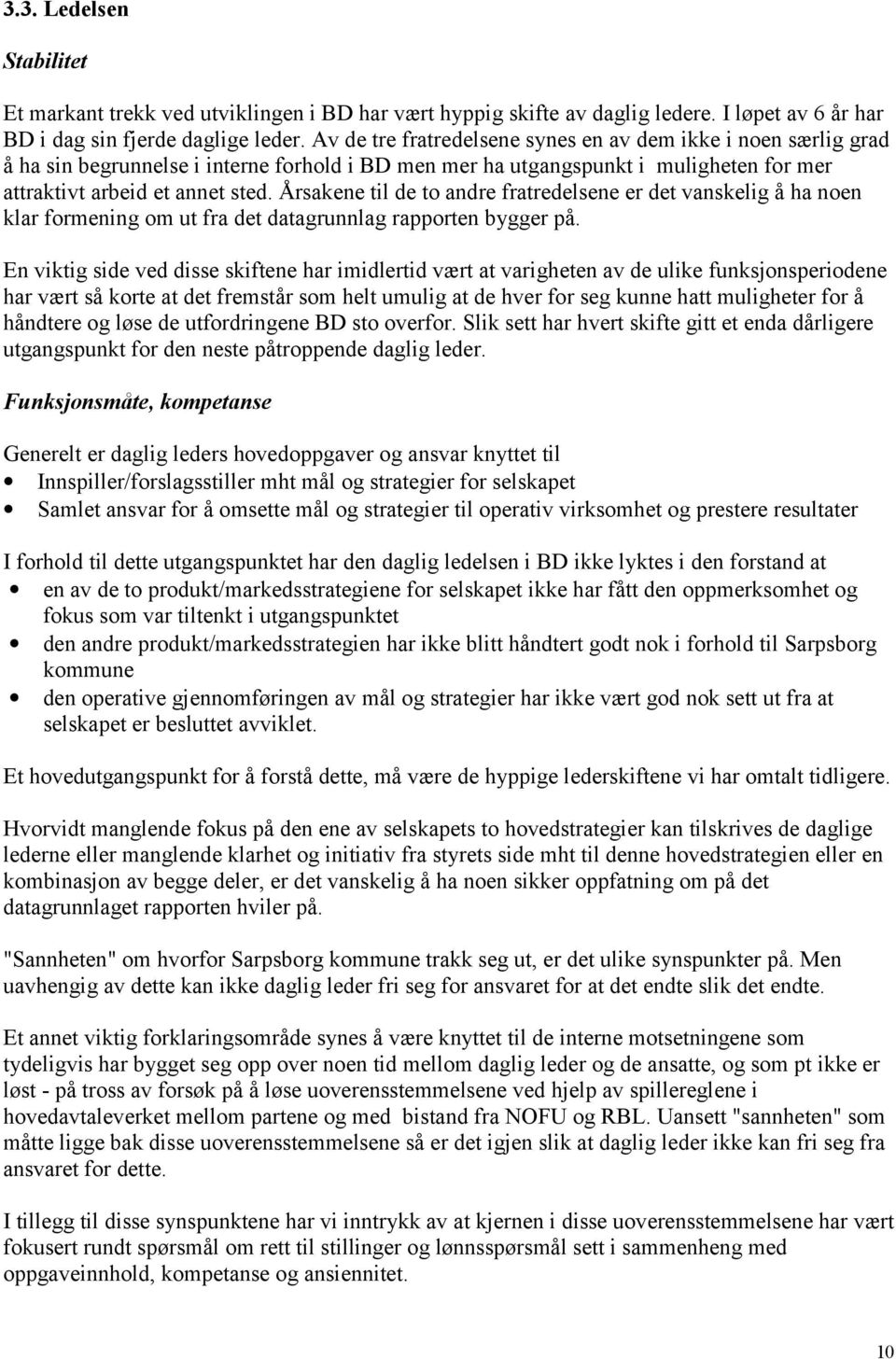 Årsakene til de to andre fratredelsene er det vanskelig å ha noen klar formening om ut fra det datagrunnlag rapporten bygger på.