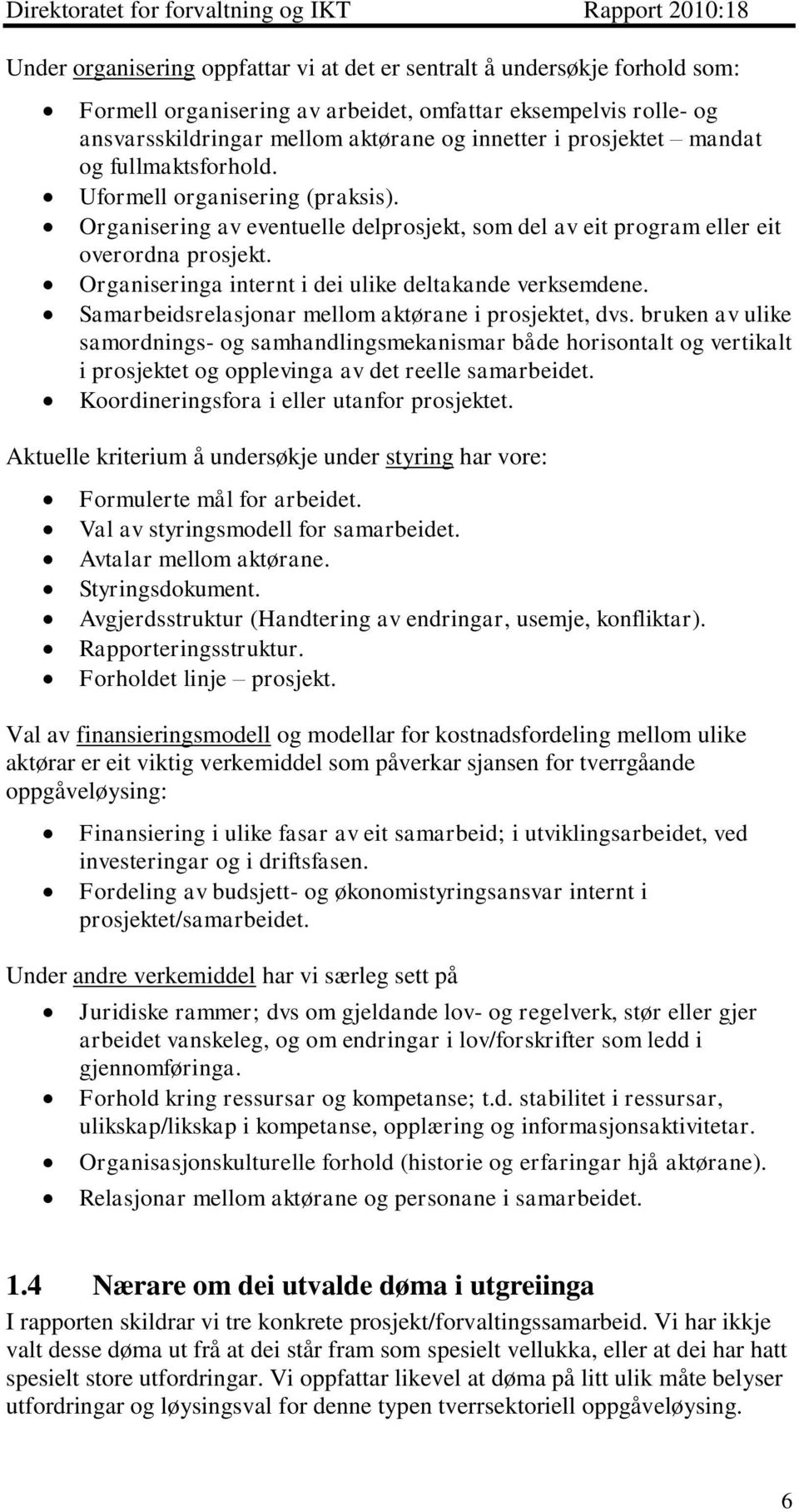 Organiseringa internt i dei ulike deltakande verksemdene. Samarbeidsrelasjonar mellom aktørane i prosjektet, dvs.