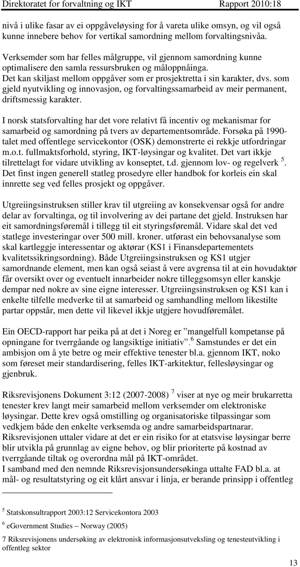 som gjeld nyutvikling og innovasjon, og forvaltingssamarbeid av meir permanent, driftsmessig karakter.