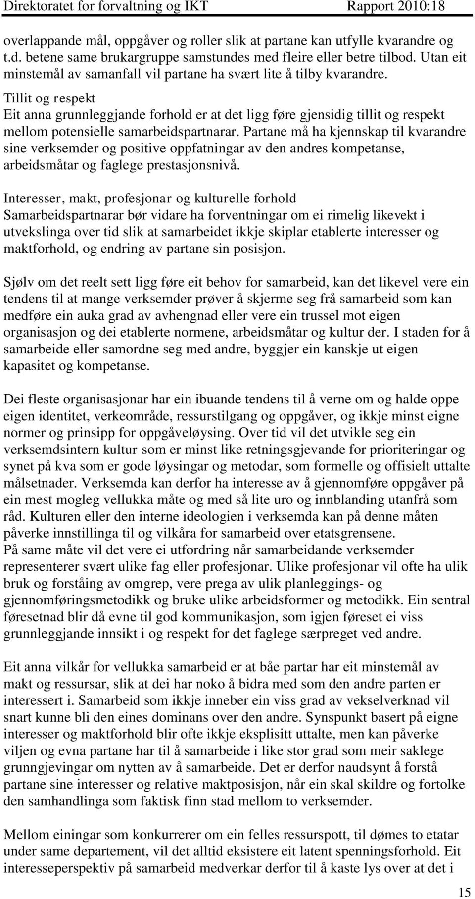 Tillit og respekt Eit anna grunnleggjande forhold er at det ligg føre gjensidig tillit og respekt mellom potensielle samarbeidspartnarar.