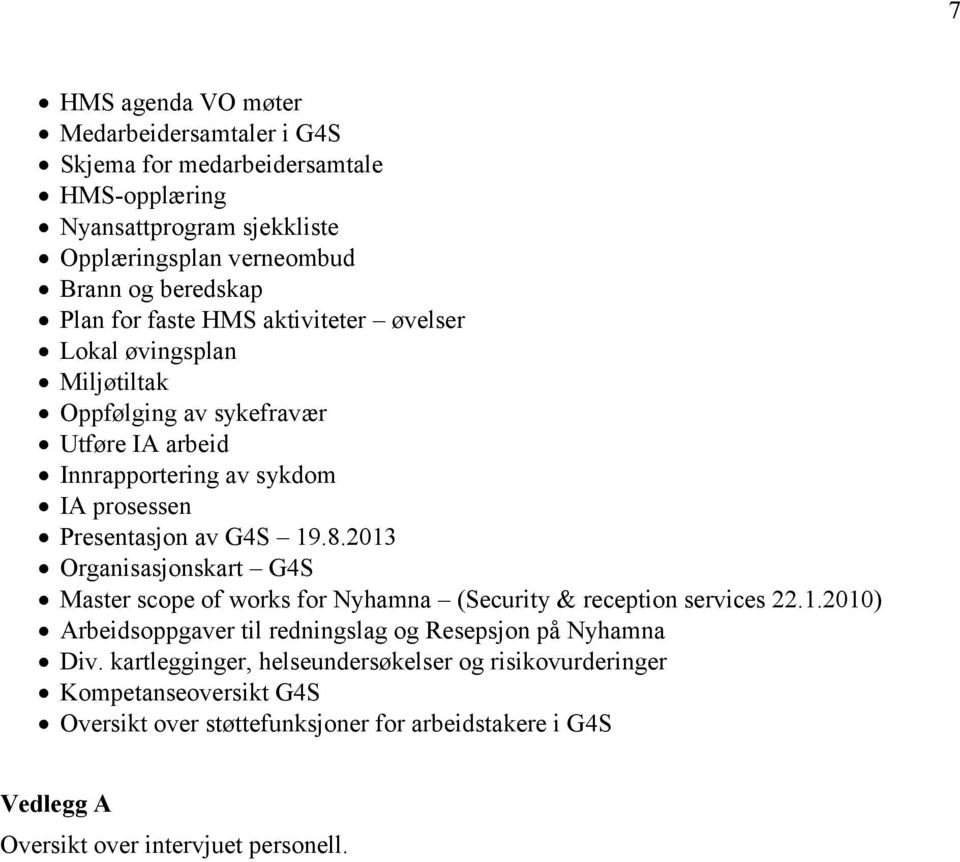 2013 Organisasjonskart G4S Master scope of works for Nyhamna (Security & reception services 22.1.2010) Arbeidsoppgaver til redningslag og Resepsjon på Nyhamna Div.