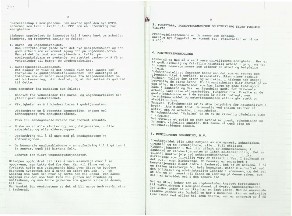 Barne- og ungdomsarbeidet. Han uttrykte stor glede over det nye menighetshuset og det gode arbeid som er kommet igang der på ungdomssektoren.