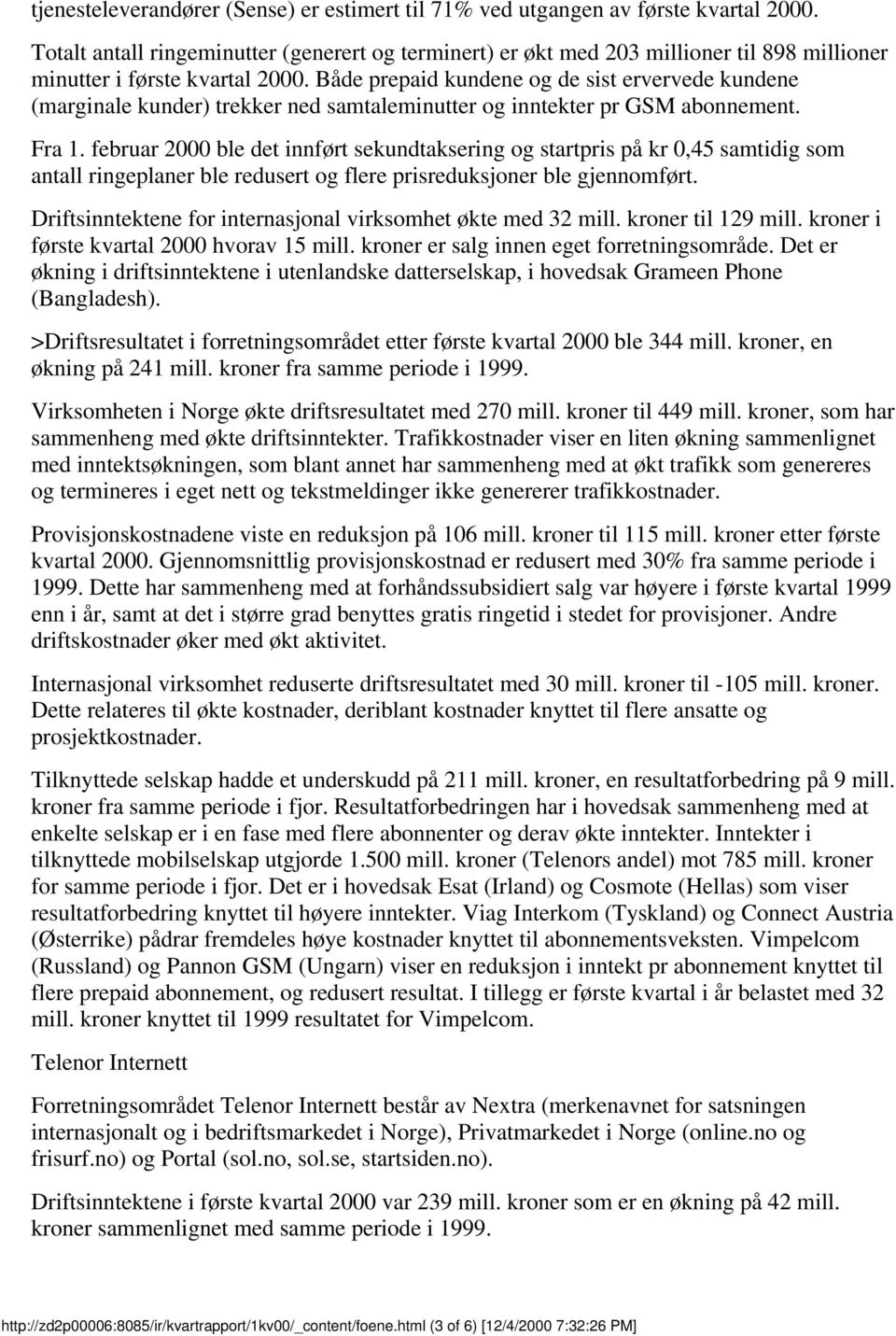 februar 2 ble det innført sekundtaksering og startpris på kr 0,45 samtidig som antall ringeplaner ble redusert og flere prisreduksjoner ble gjennomført.