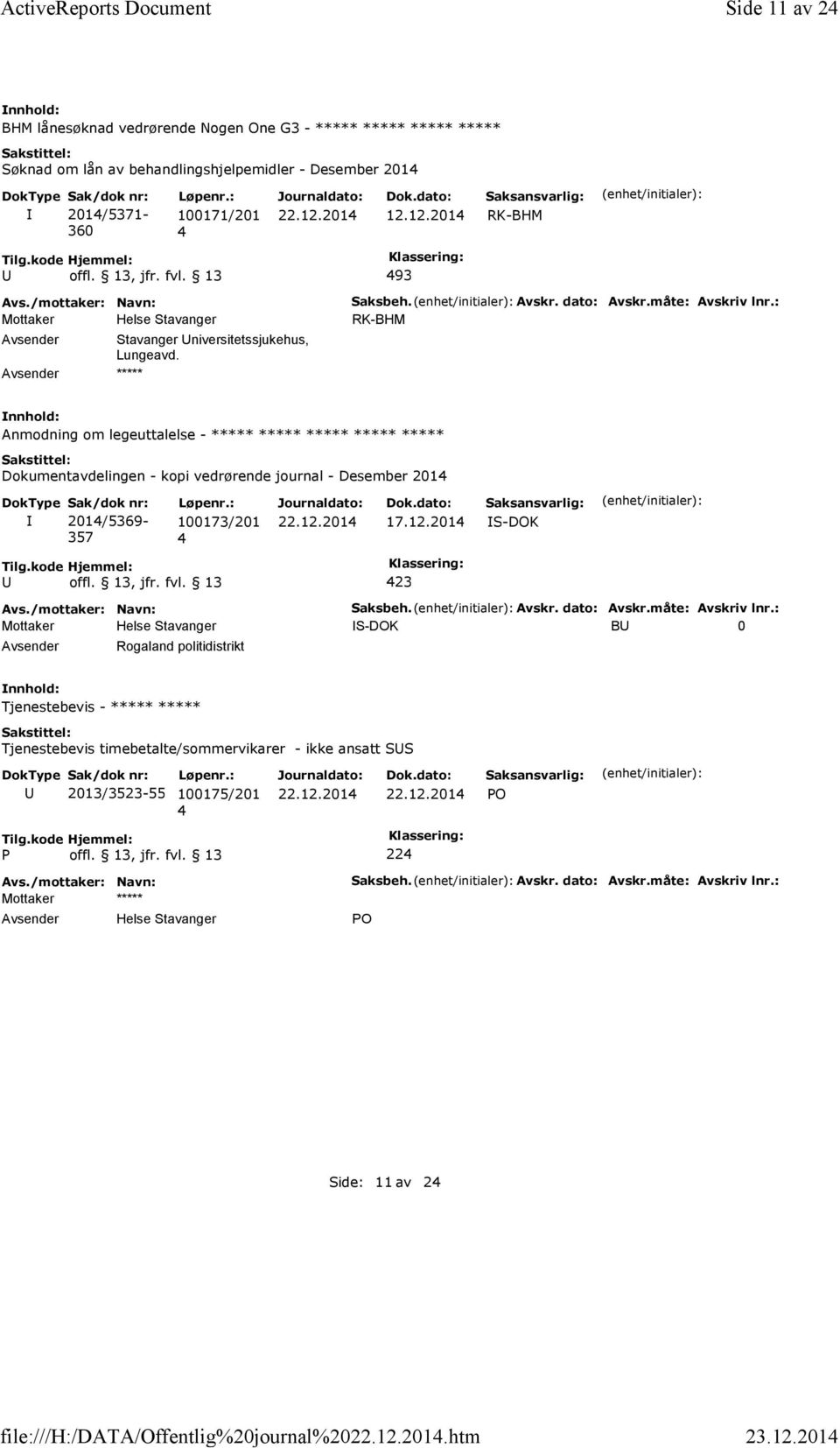 12.201 RK-BHM 93 Stavanger niversitetssjukehus, Lungeavd. ***** Saksbeh. Avskr. dato: Avskr.måte: Avskriv lnr.