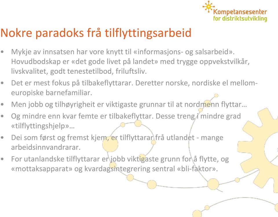 Deretter norske, nordiske el mellomeuropiske barnefamiliar. Men jobb og tilhøyrigheit er viktigaste grunnar til at nordmenn flyttar Og mindre enn kvar femte er tilbakeflyttar.