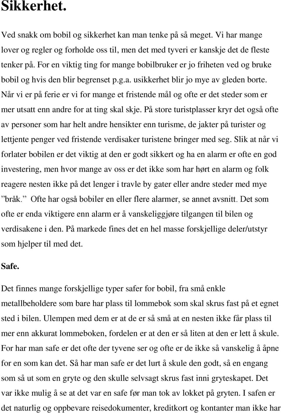 Når vi er på ferie er vi for mange et fristende mål og ofte er det steder som er mer utsatt enn andre for at ting skal skje.