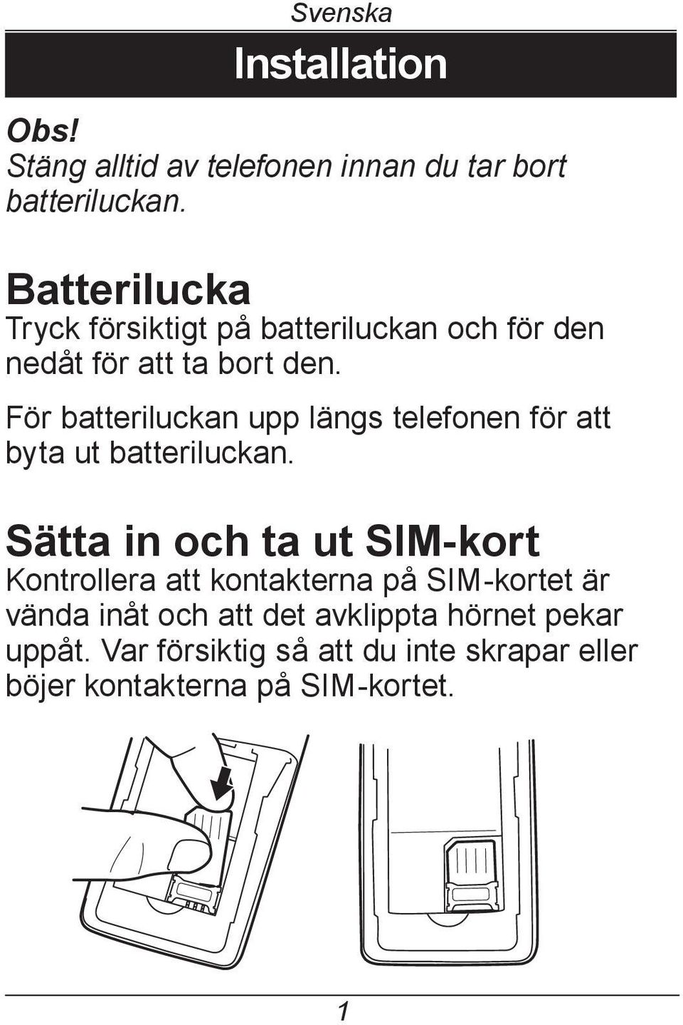 För batteriluckan upp längs telefonen för att byta ut batteriluckan.