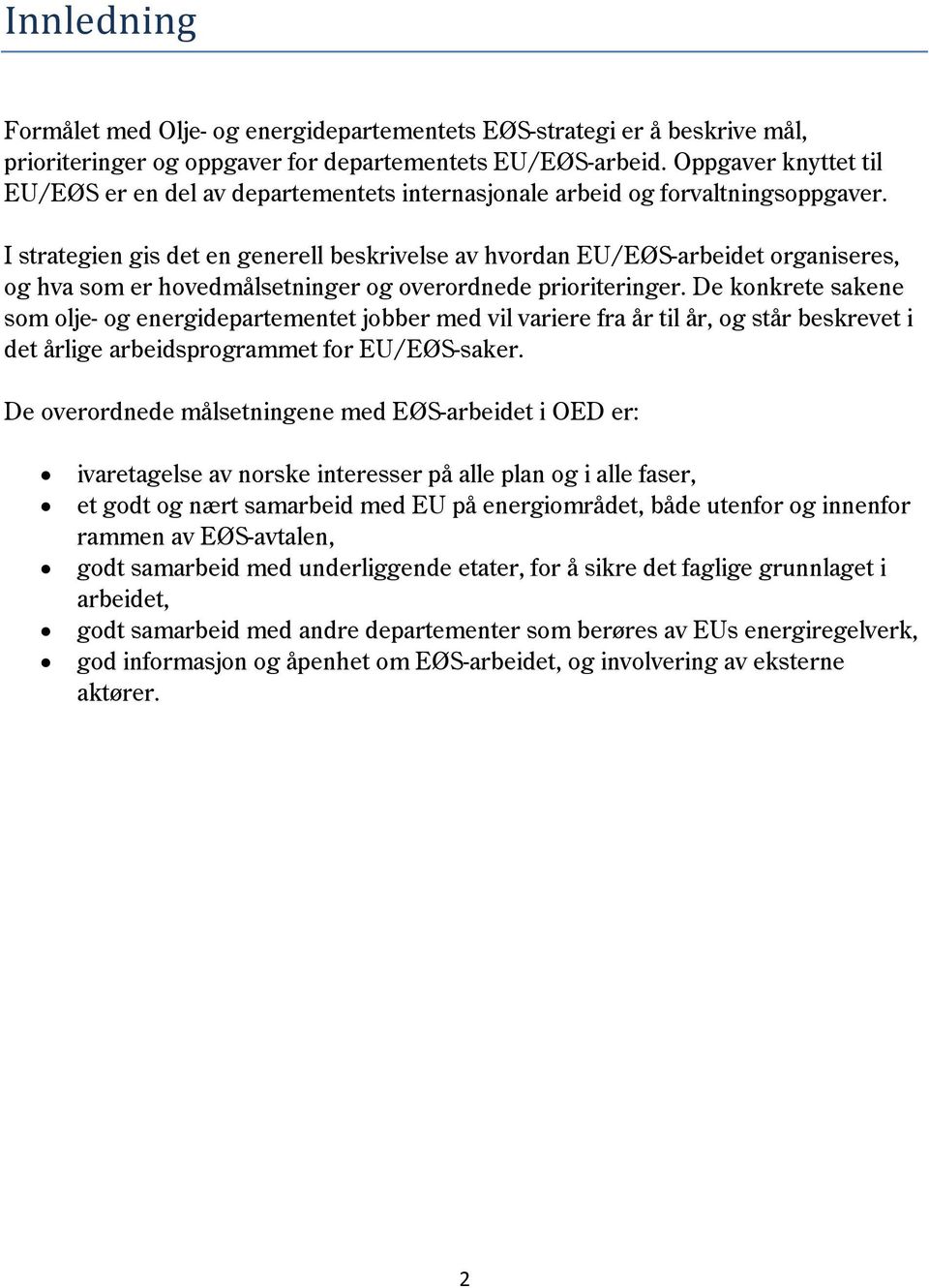 I strategien gis det en generell beskrivelse av hvordan EU/EØS-arbeidet organiseres, og hva som er hovedmålsetninger og overordnede prioriteringer.