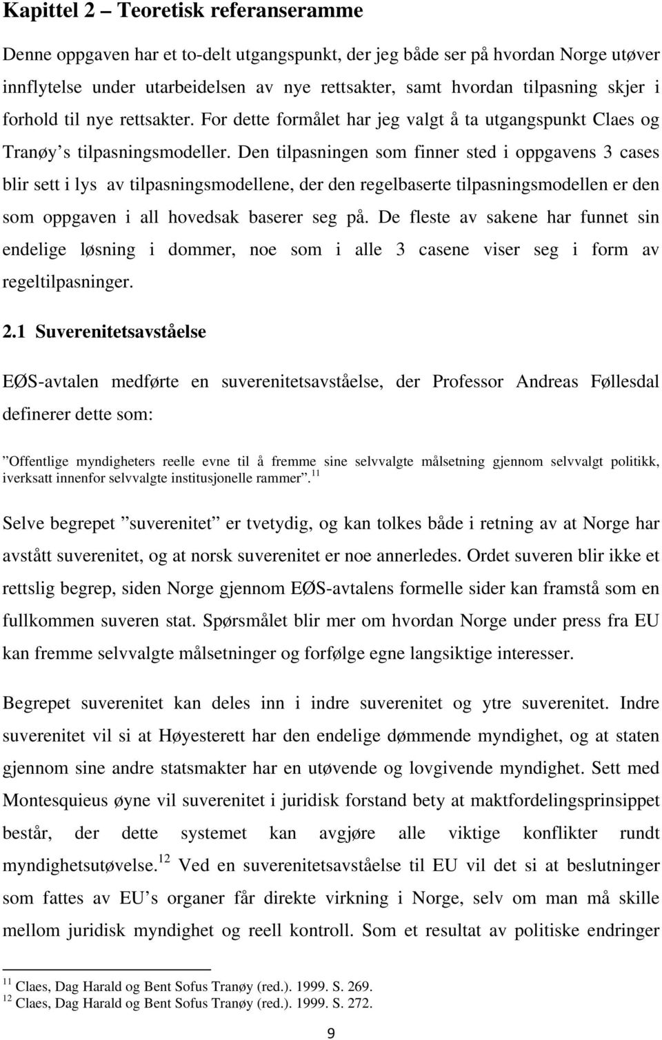 Den tilpasningen som finner sted i oppgavens 3 cases blir sett i lys av tilpasningsmodellene, der den regelbaserte tilpasningsmodellen er den som oppgaven i all hovedsak baserer seg på.