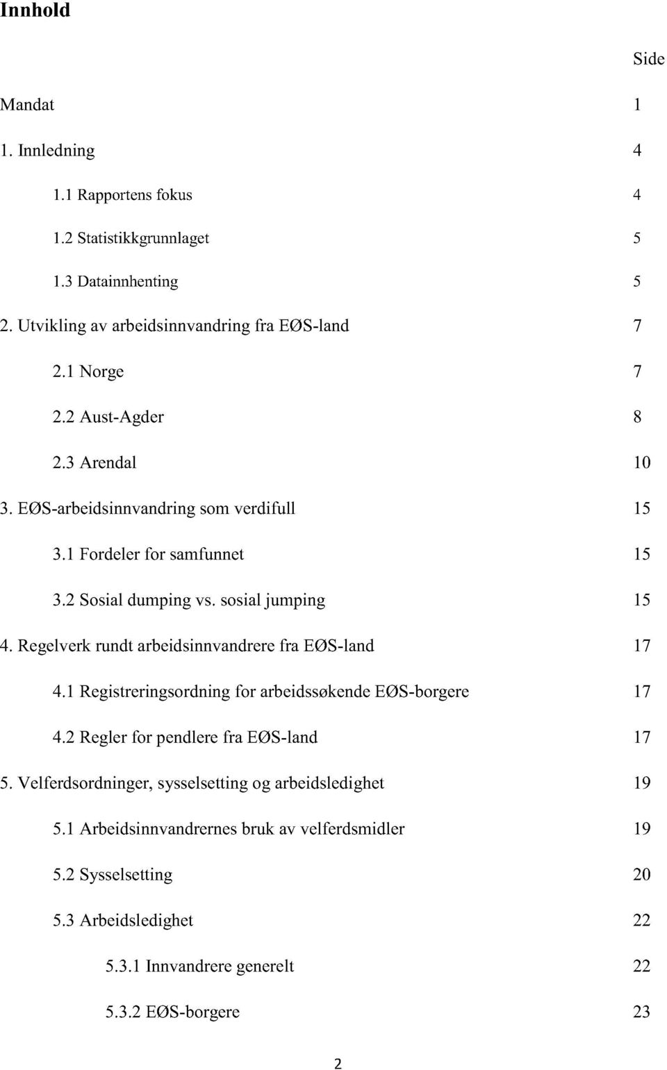 Regelverkrundtarbeidsinnvandrerefra EØS-land 7 4.Registreringsordningfor arbeidssøkendeeøs-borgere 7 4. Reglerfor pendlerefra EØS-land 7 5.