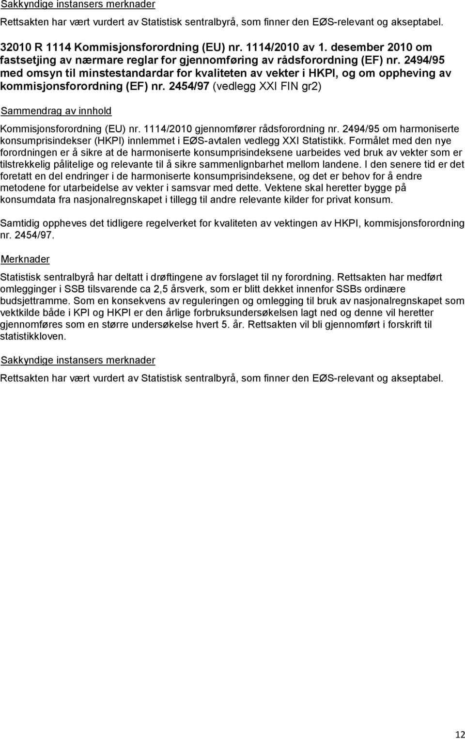 2494/95 med omsyn til minstestandardar for kvaliteten av vekter i HKPI, og om oppheving av kommisjonsforordning (EF) nr. 2454/97 (vedlegg XXI FIN gr2) Kommisjonsforordning (EU) nr.