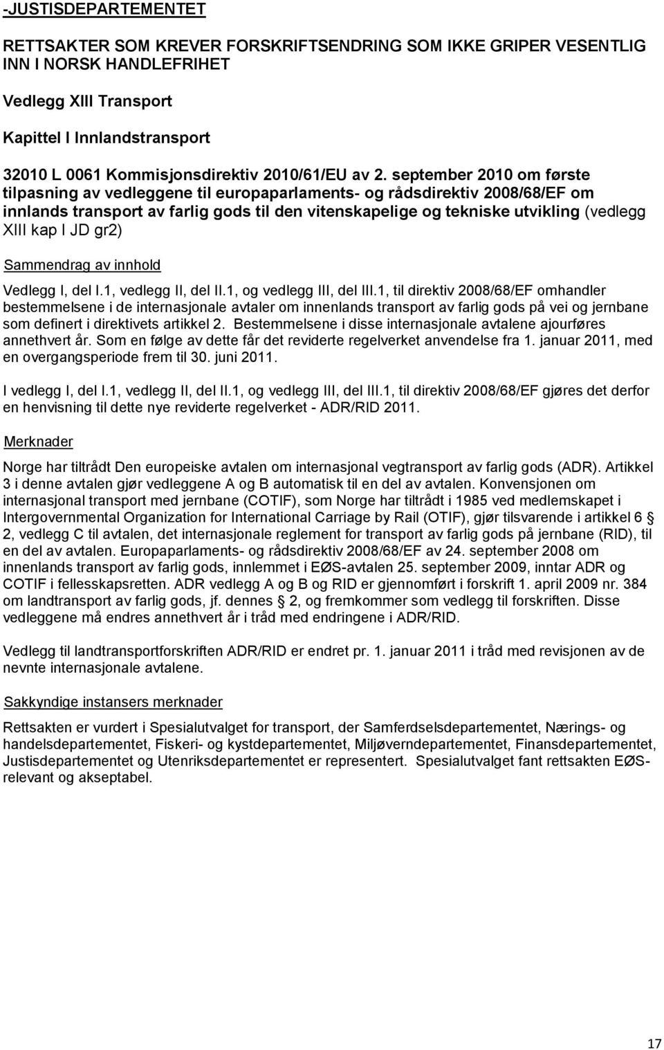 september 2010 om første tilpasning av vedleggene til europaparlaments- og rådsdirektiv 2008/68/EF om innlands transport av farlig gods til den vitenskapelige og tekniske utvikling (vedlegg XIII kap