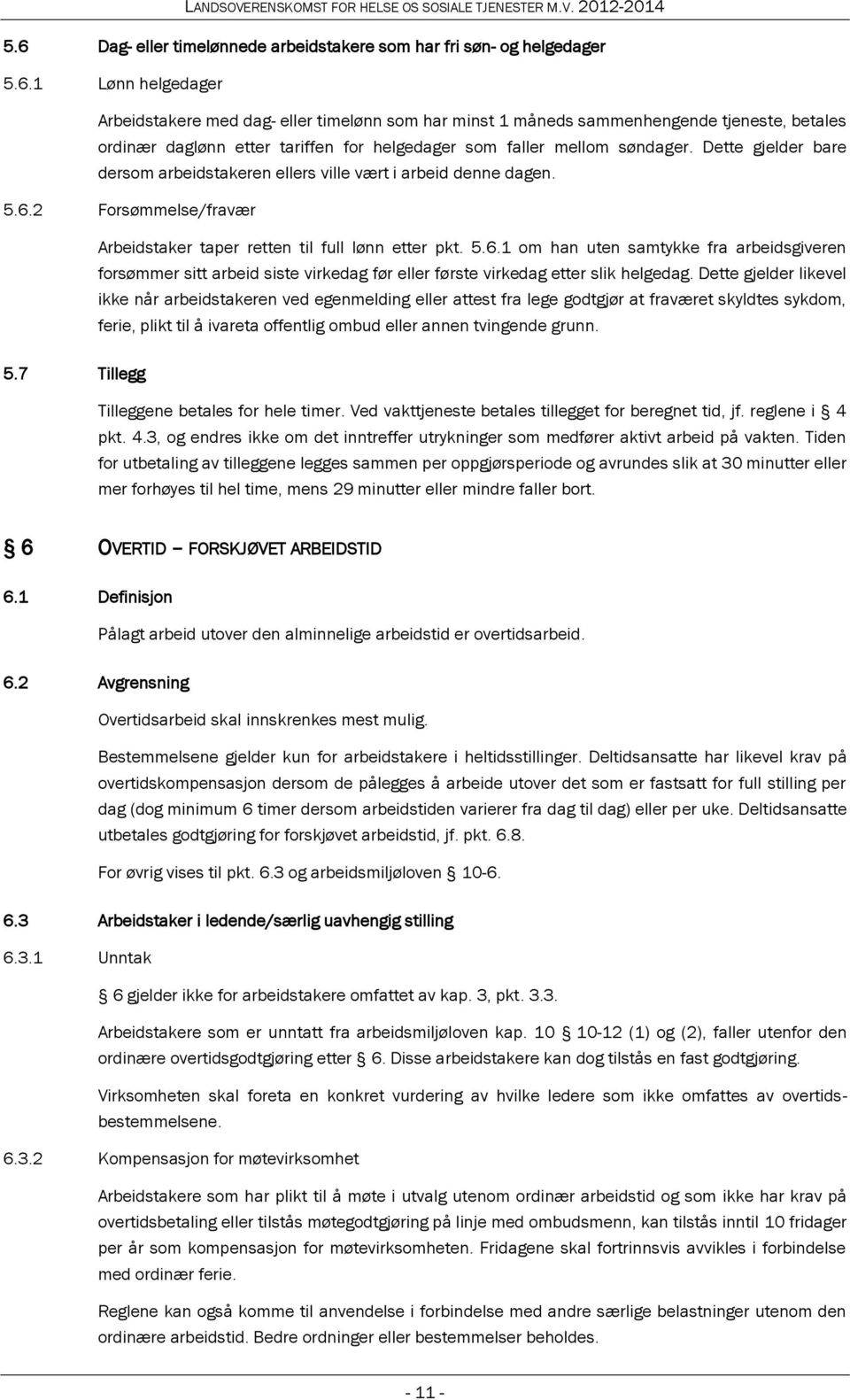 2 Forsømmelse/fravær Arbeidstaker taper retten til full lønn etter pkt. 5.6.