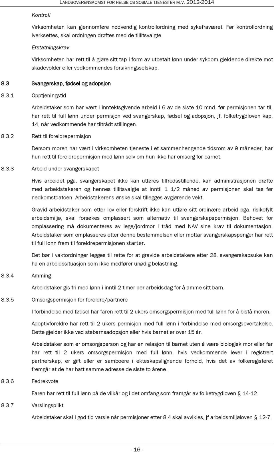 3 Svangerskap, fødsel og adopsjon 8.3.1 Opptjeningstid Arbeidstaker som har vært i inntektsgivende arbeid i 6 av de siste 10 mnd.