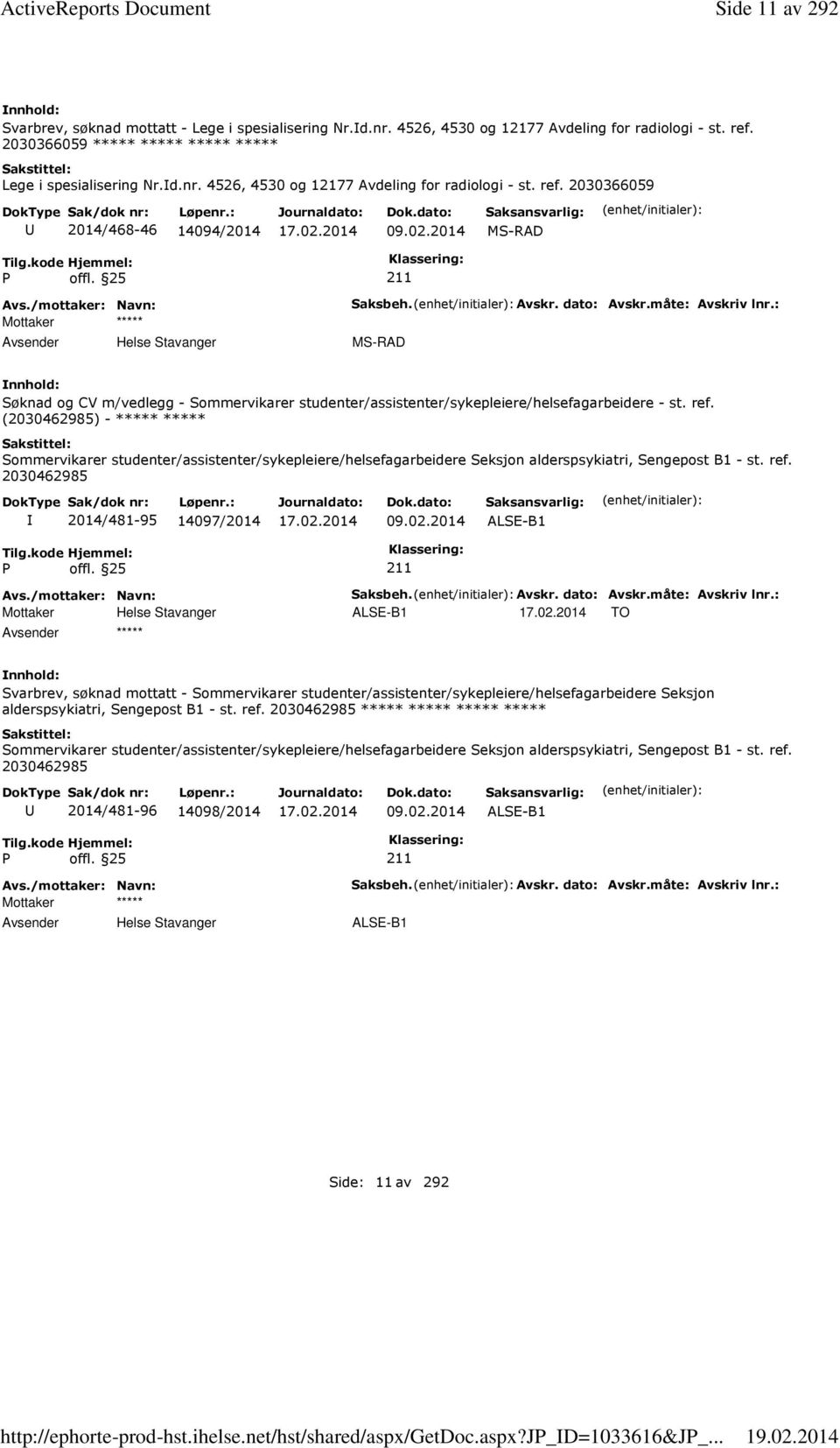 2014 MS-RAD Saksbeh. Avskr. dato: Avskr.måte: Avskriv lnr.: MS-RAD Søknad og CV m/vedlegg - Sommervikarer studenter/assistenter/sykepleiere/helsefagarbeidere - st. ref.