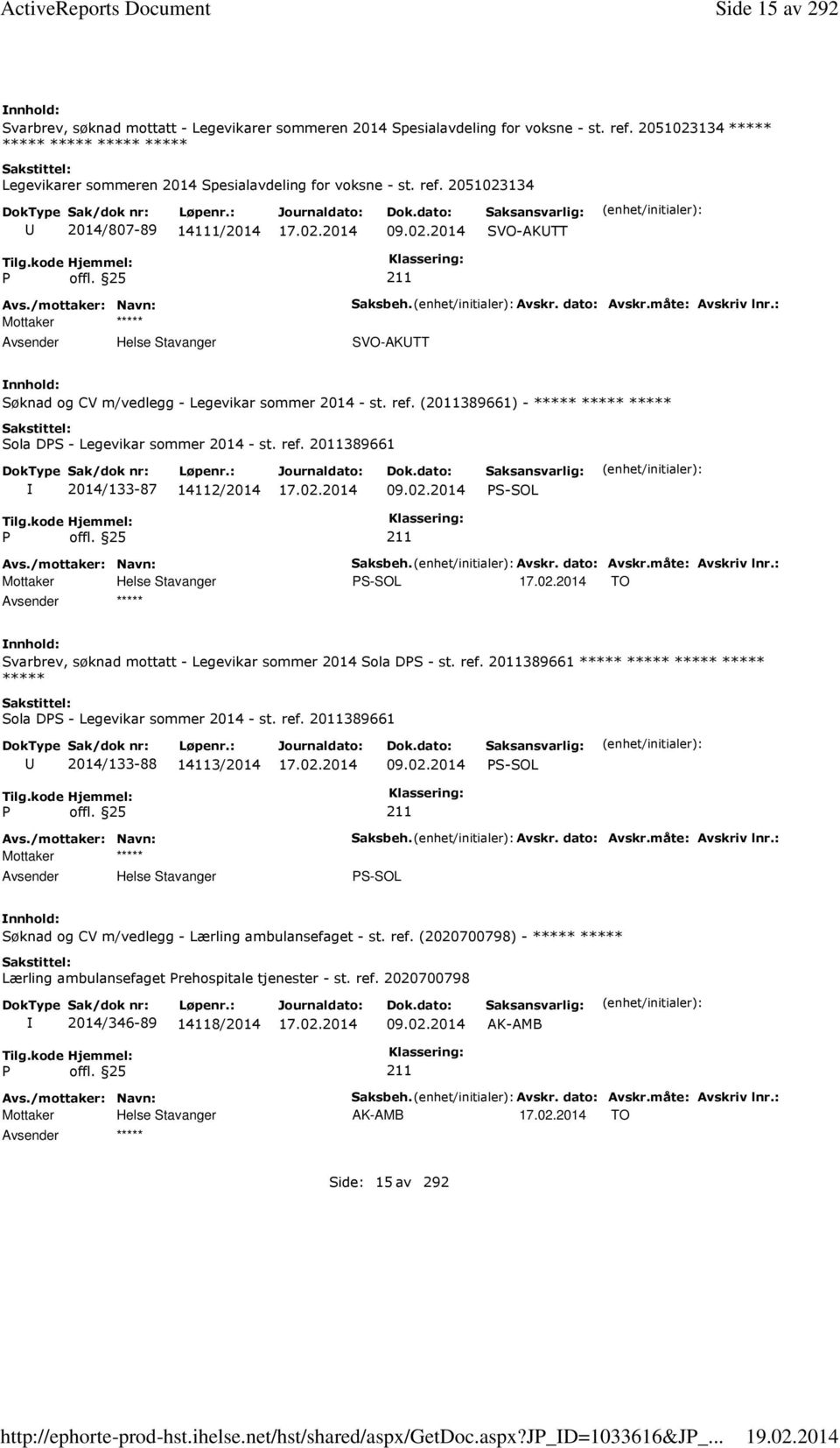 : SVO-AKTT Søknad og CV m/vedlegg - Legevikar sommer 2014 - st. ref. (2011389661) - Sola DPS - Legevikar sommer 2014 - st. ref. 2011389661 2014/133-87 14112/2014 09.02.2014 PS-SOL Saksbeh. Avskr.