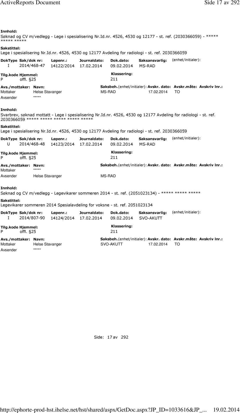 : MS-RAD TO Svarbrev, søknad mottatt - Lege i spesialisering Nr.d.nr. 4526, 4530 og 12177 Avdeling for radiologi - st. ref. 2030366059 Lege i spesialisering Nr.d.nr. 4526, 4530 og 12177 Avdeling for radiologi - st. ref. 2030366059 2014/468-48 14123/2014 09.