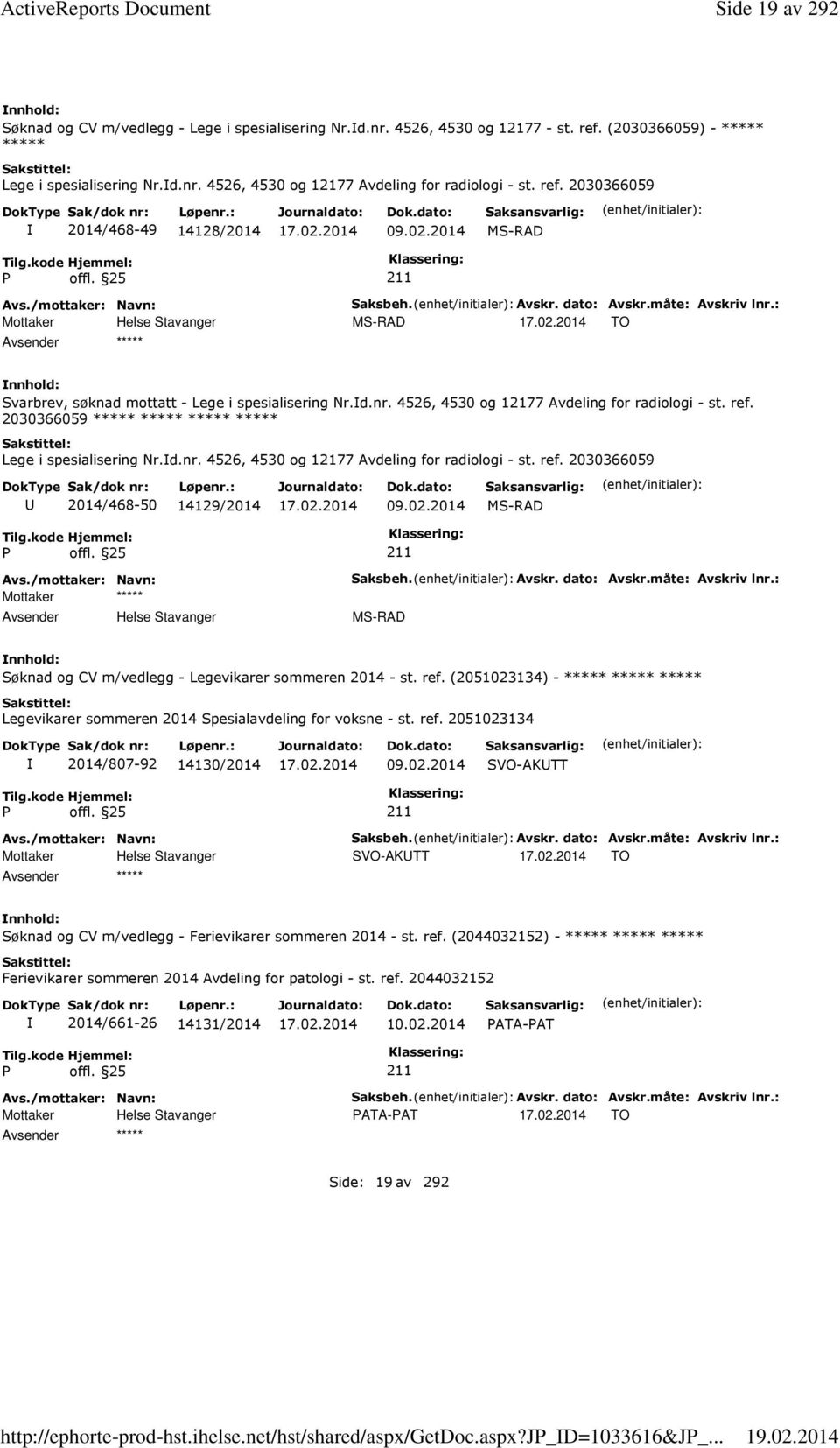 : MS-RAD TO Svarbrev, søknad mottatt - Lege i spesialisering Nr.d.nr. 4526, 4530 og 12177 Avdeling for radiologi - st. ref. 2030366059 Lege i spesialisering Nr.d.nr. 4526, 4530 og 12177 Avdeling for radiologi - st. ref. 2030366059 2014/468-50 14129/2014 09.