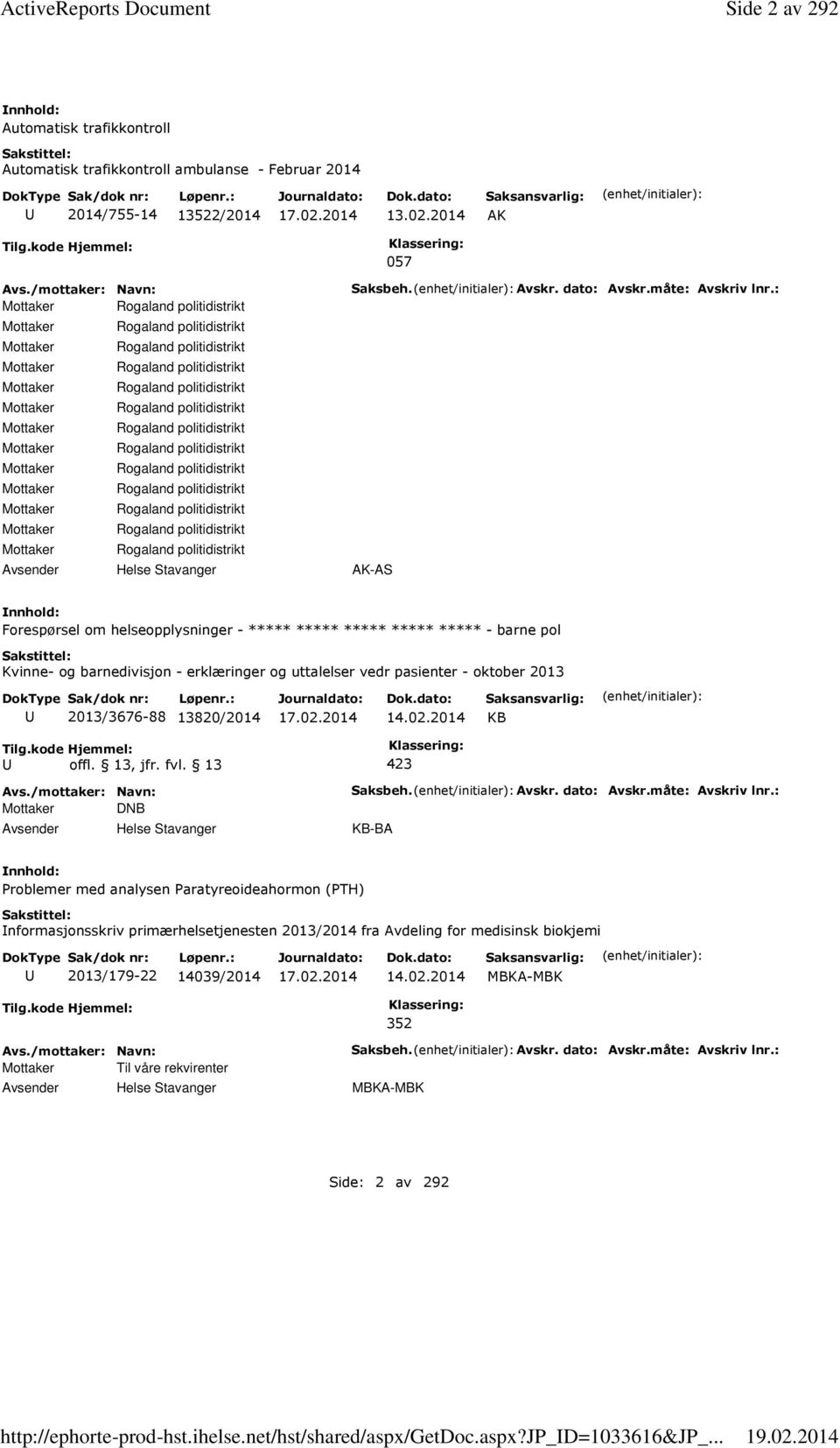 kode Hjemmel: 057 Mottaker Rogaland politidistrikt Mottaker Rogaland politidistrikt Mottaker Rogaland politidistrikt Mottaker Rogaland politidistrikt Mottaker Rogaland politidistrikt Mottaker