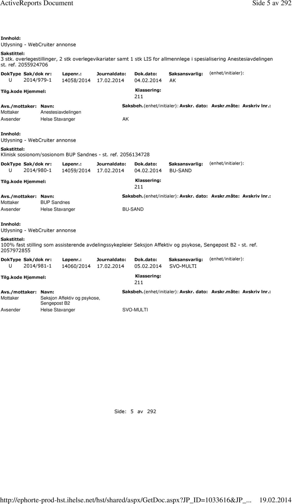 kode Hjemmel: Mottaker Anestesiavdelingen Saksbeh. Avskr. dato: Avskr.måte: Avskriv lnr.: AK tlysning - WebCruiter annonse Klinisk sosionom/sosionom BP Sandnes - st. ref.