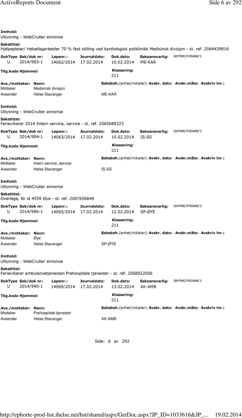 2014 Tilg.kode Hjemmel: Mottaker Medisinsk divisjon Saksbeh. Avskr. dato: Avskr.måte: Avskriv lnr.: tlysning - WebCruiter annonse Ferievikarer 2014 ntern service, service - st. ref.