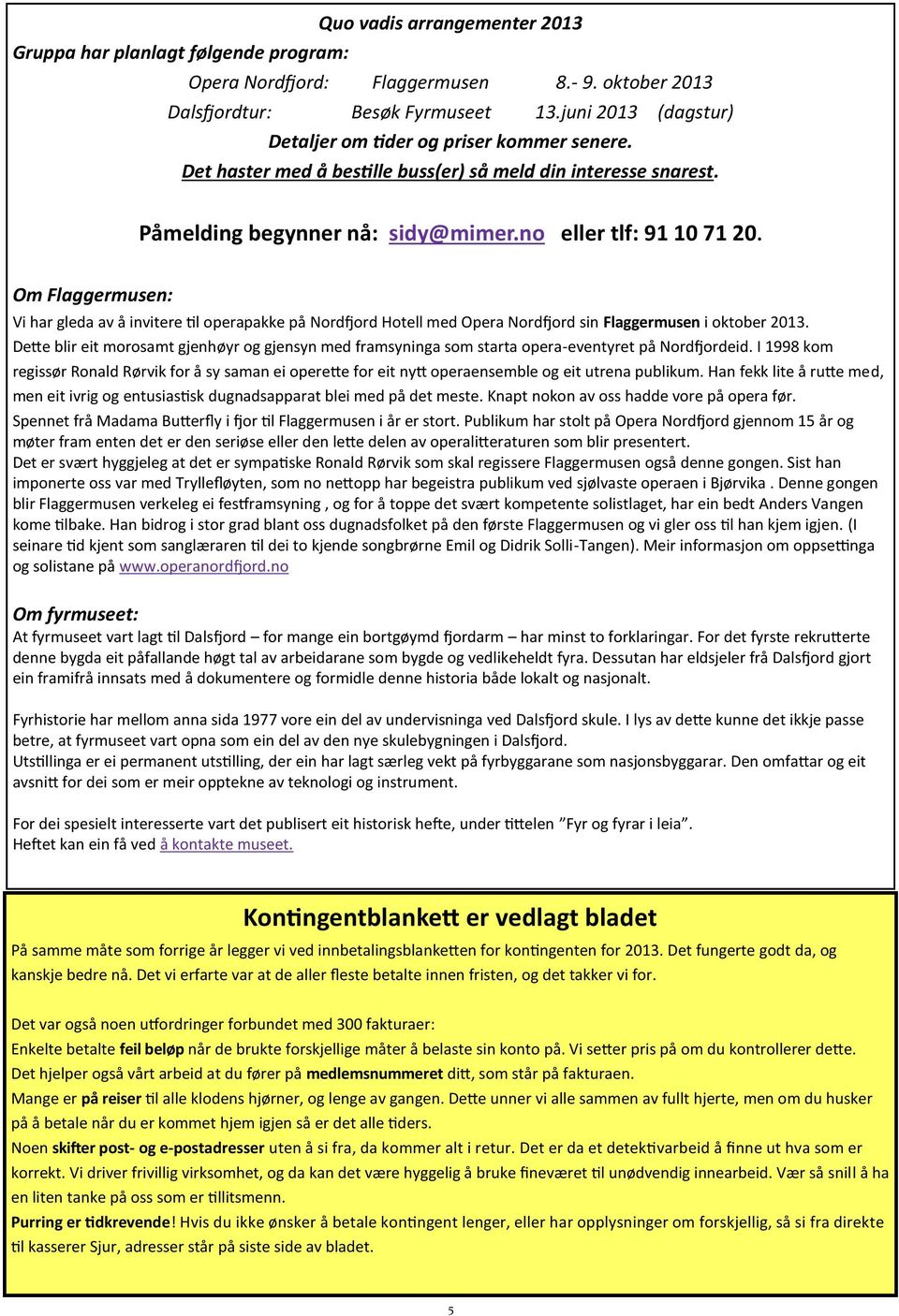 Om Flaggermusen: Vi har gleda av å invitere til operapakke på Nordfjord Hotell med Opera Nordfjord sin Flaggermusen i oktober 2013.