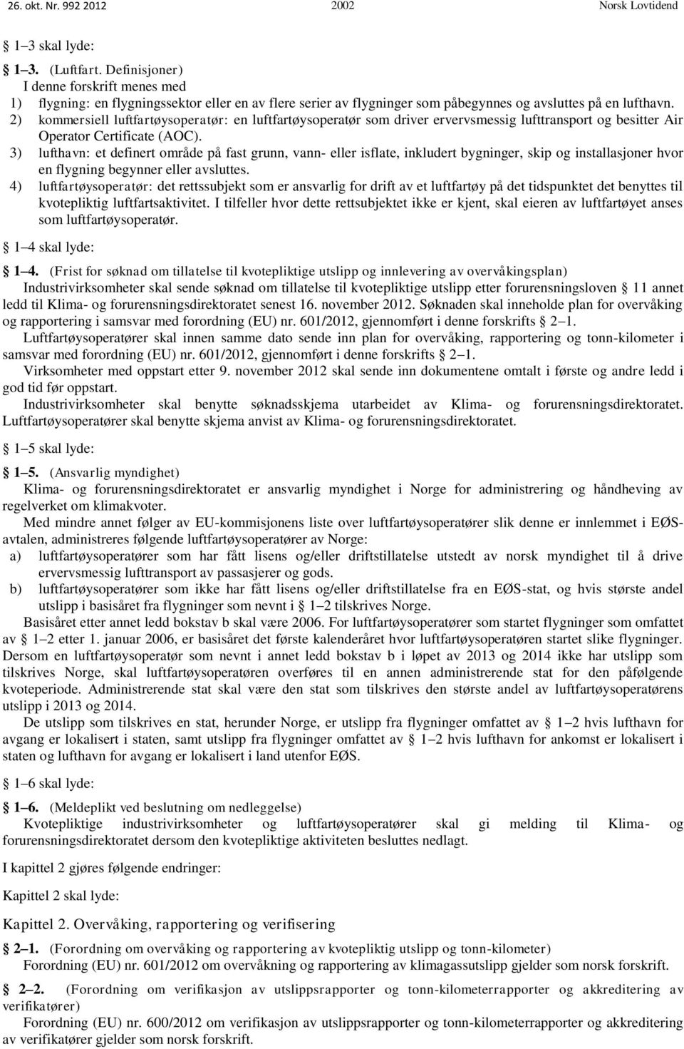 2) kommersiell luftfartøysoperatør: en luftfartøysoperatør som driver ervervsmessig lufttransport og besitter Air Operator Certificate (AOC).