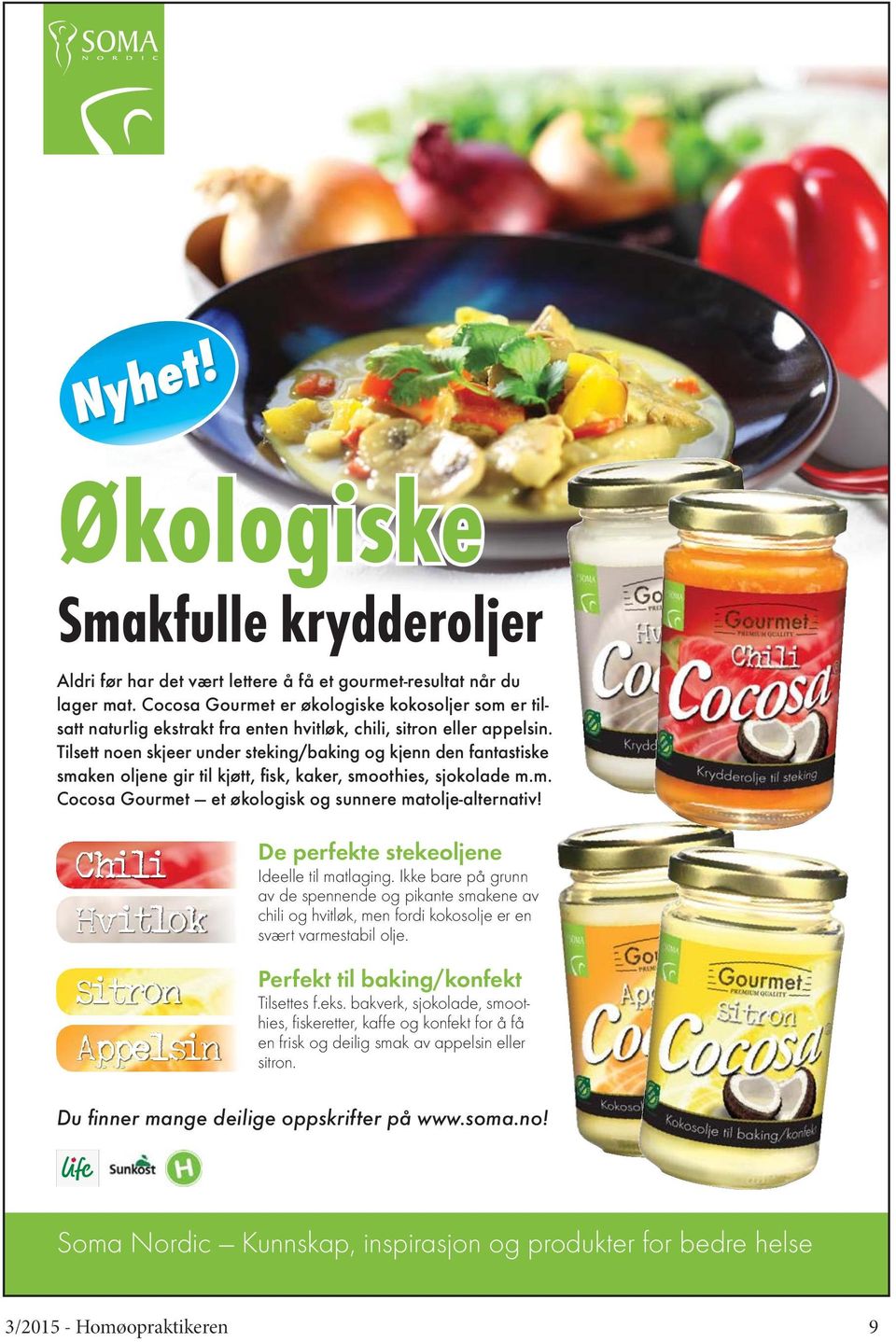 Tilsett noen skjeer under steking/baking og kjenn den fantastiske smaken oljene gir til kjøtt, fisk, kaker, smoothies, sjokolade m.m. Cocosa Gourmet et økologisk og sunnere matolje-alternativ!